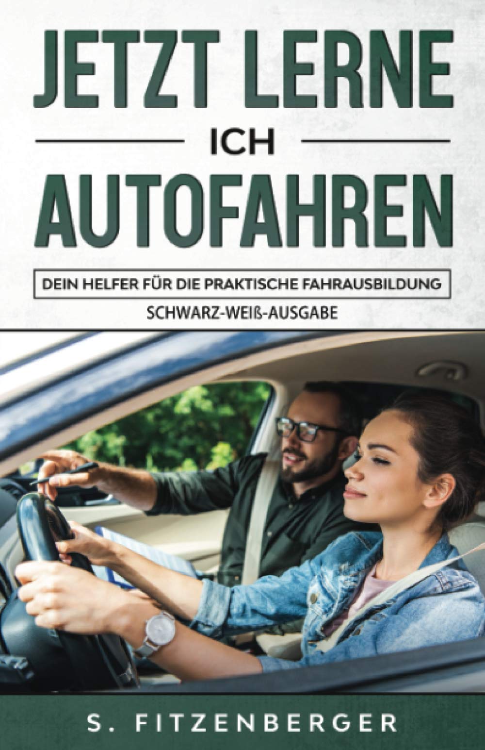 Jetzt lerne ich Autofahren: Dein Helfer für die praktische Fahrausbildung (schwarz-weiß Ausgabe) Business & Technology