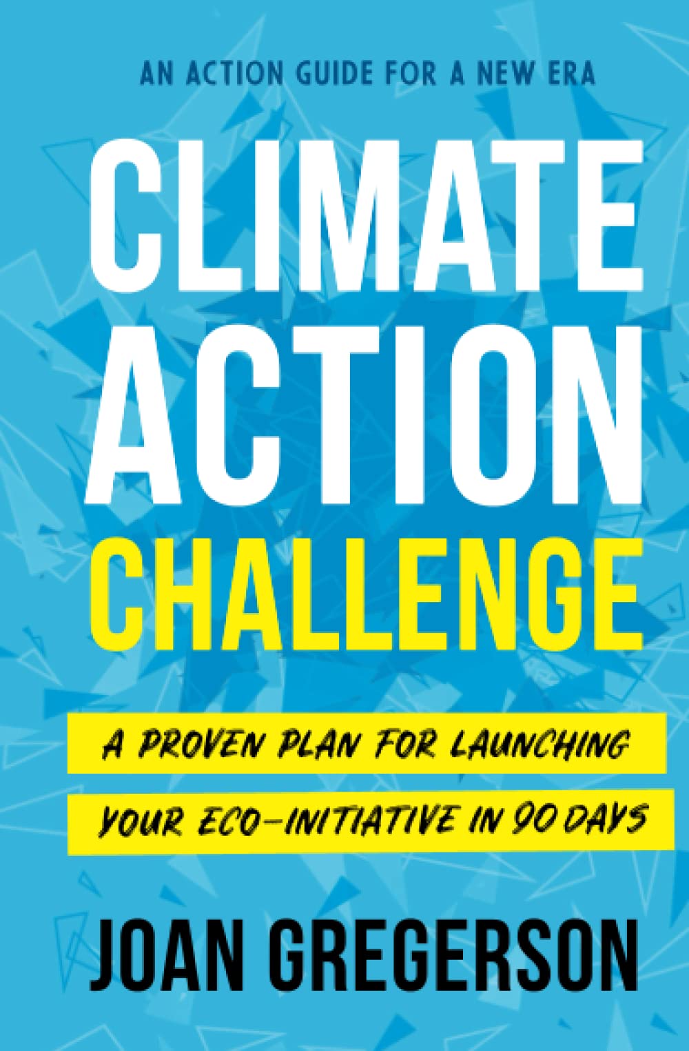 Climate Action Challenge: A Proven Plan for Launching Your Eco-Initiative in 90 Days Law