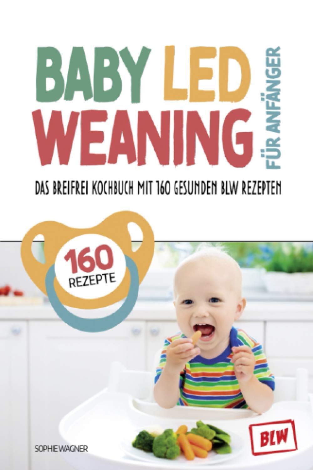 Baby Led Weaning für Anfänger: Das Breifrei Kochbuch mit 160 gesunden BLW Rezepten | so einfach geht Breifrei für Babys kochen | BLW Grundlagenbuch inkl. Tracker für die entspannte Entwöhnung Business & Technology