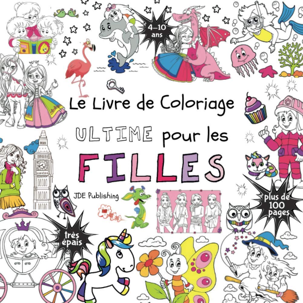Le livre de Coloriage Ultime pour les Filles: Pour les enfants de 4 à 10 ans (Français) Broché - plus de 100 pages avec des dessins individuels et amusants Non-fiction
