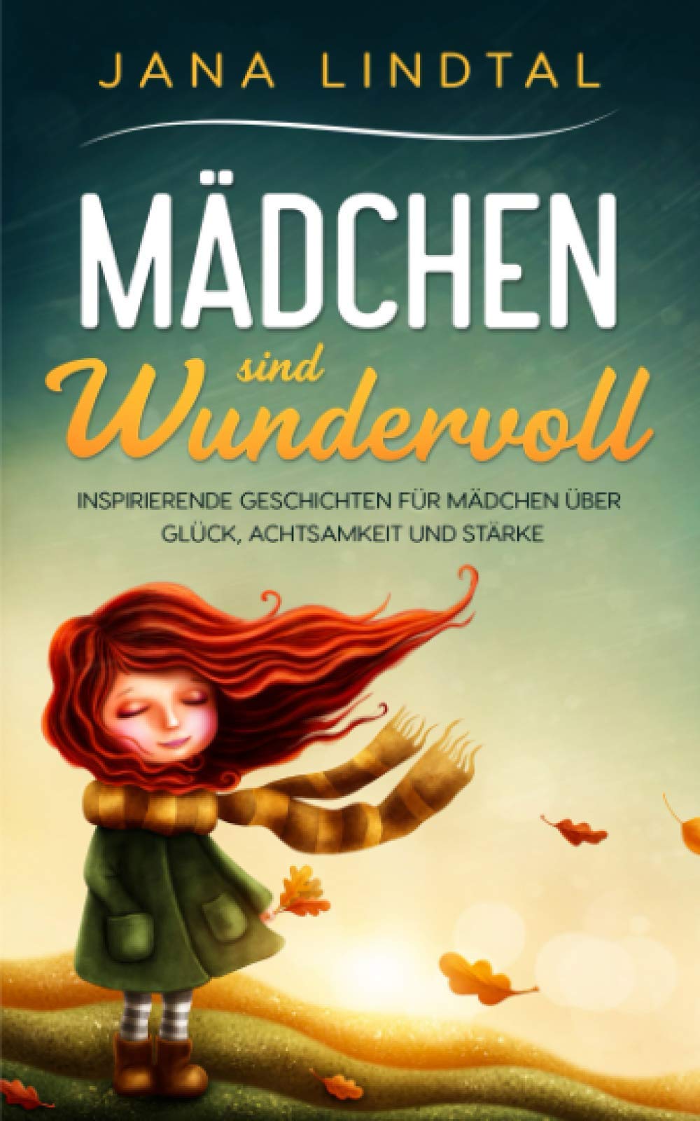 Mädchen sind wundervoll: Inspirierende Geschichten für Mädchen über Glück, Achtsamkeit und Stärke (Das sinnvolle Geschenk für Mädchen von 6 bis 10 Jahren) Non-fiction