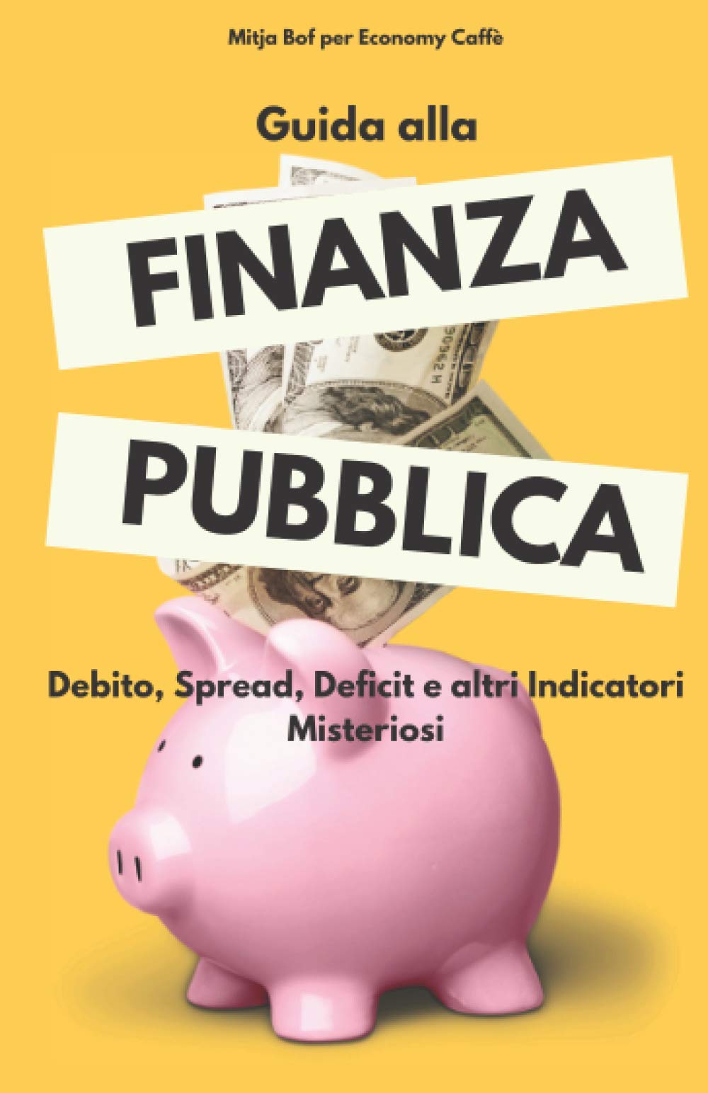 Guida alla Finanza Pubblica: Debito, Spread, Deficit e altri Indicatori Misteriosi Business, Finance & Career