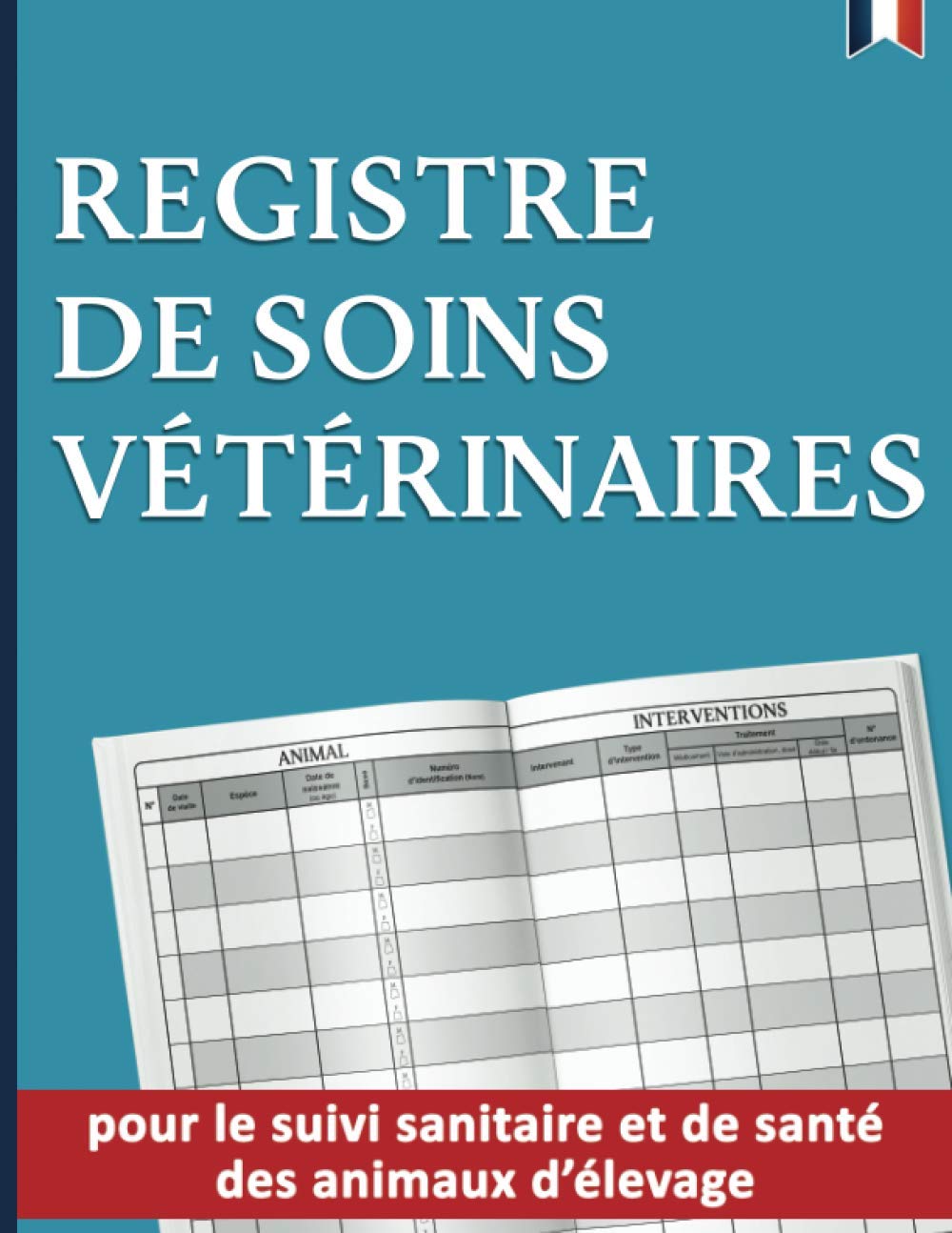 Registre de soins vétérinaires : pour le suivi sanitaire et de santé des animaux d’élevage | Conforme à la réglementation française | Double page grand format book