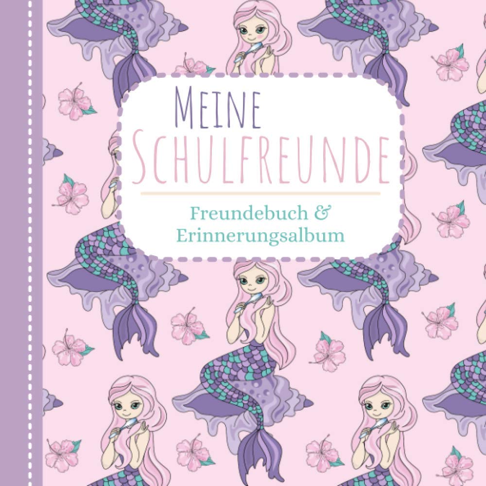 Meine Schulfreunde - Freundebuch und Erinnerungsalbum: Meine Grundschulzeit | Freundebuch Meerjungfrauen Pferde Einhorn | Mein erstes Schuljahr | Books