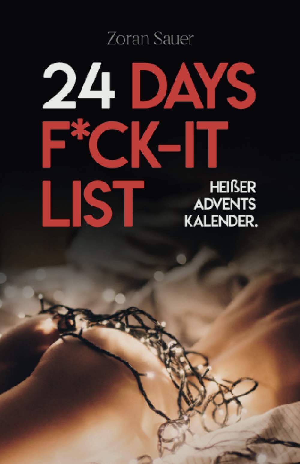 24 Days F*ck-It List: Der heiße Adventskalender für Paare Eroticism