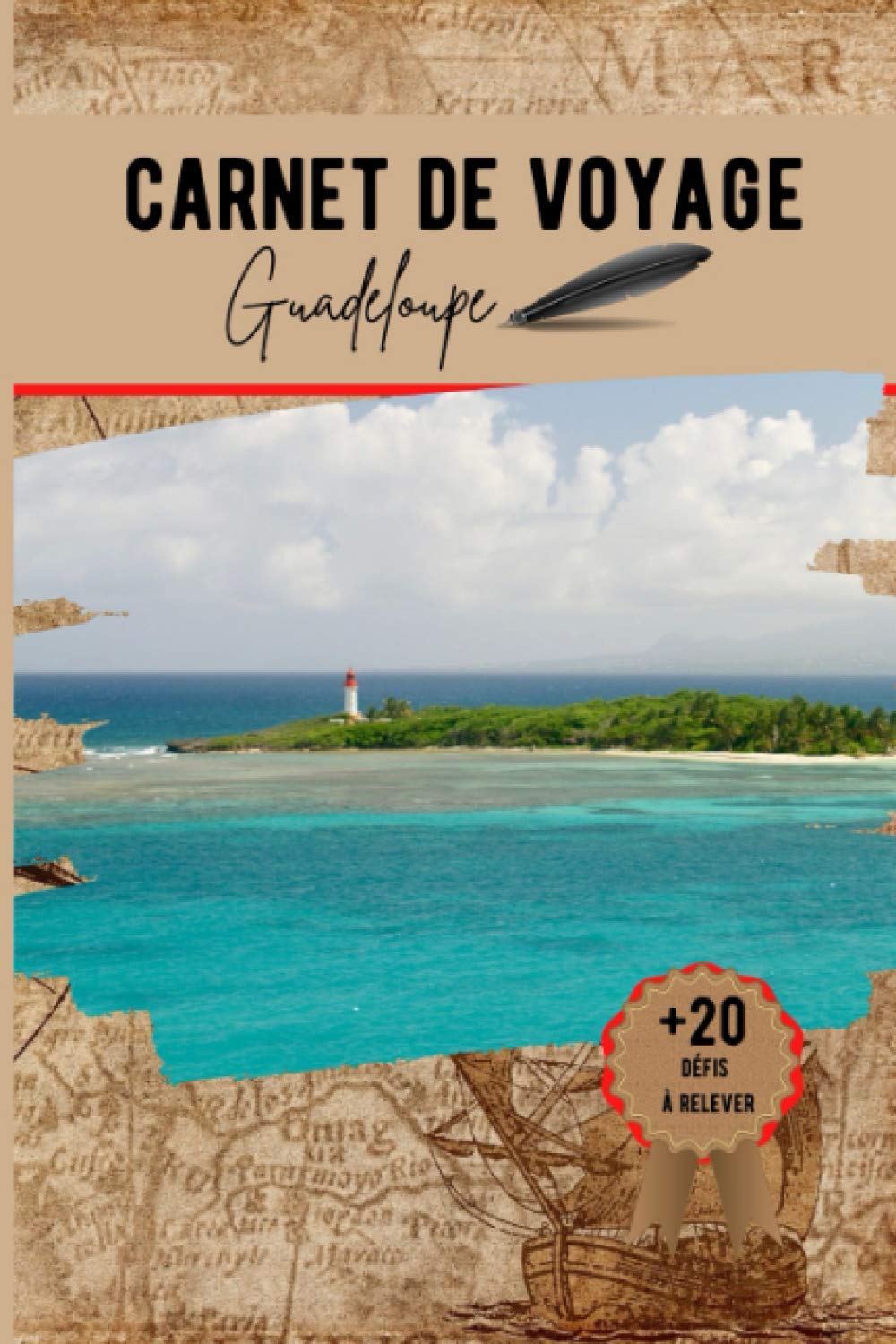 Carnet de voyage Guadeloupe: un carnet original pour organiser votre voyage et vous amuser à relever les 20 défis rigolos pour ramener encore plus de souvenirs Travel