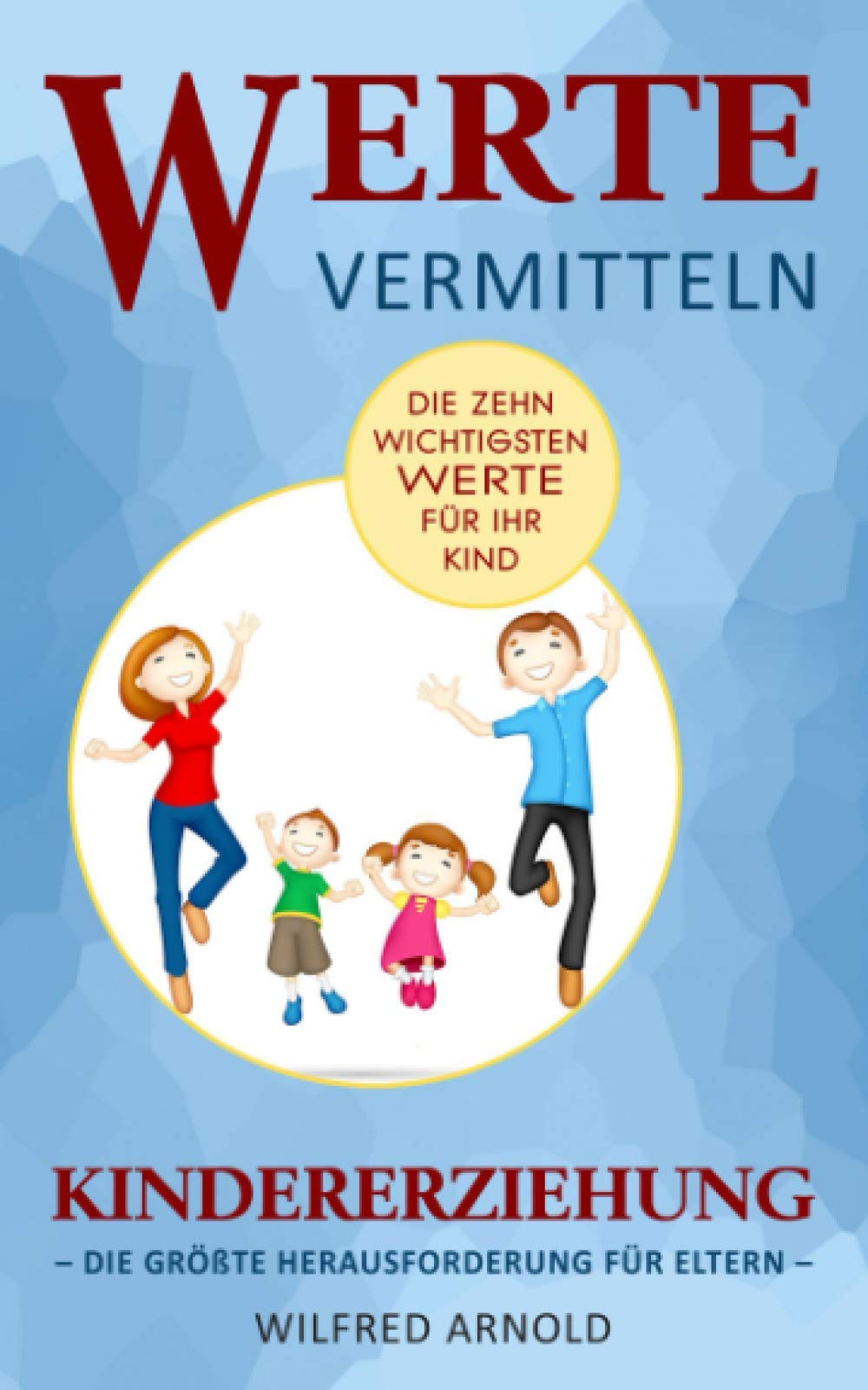 Werte vermitteln Kindererziehung: die größte Herausforderung für Eltern – die zehn wichtigsten Werte für Ihr Kind Film, Art & Culture