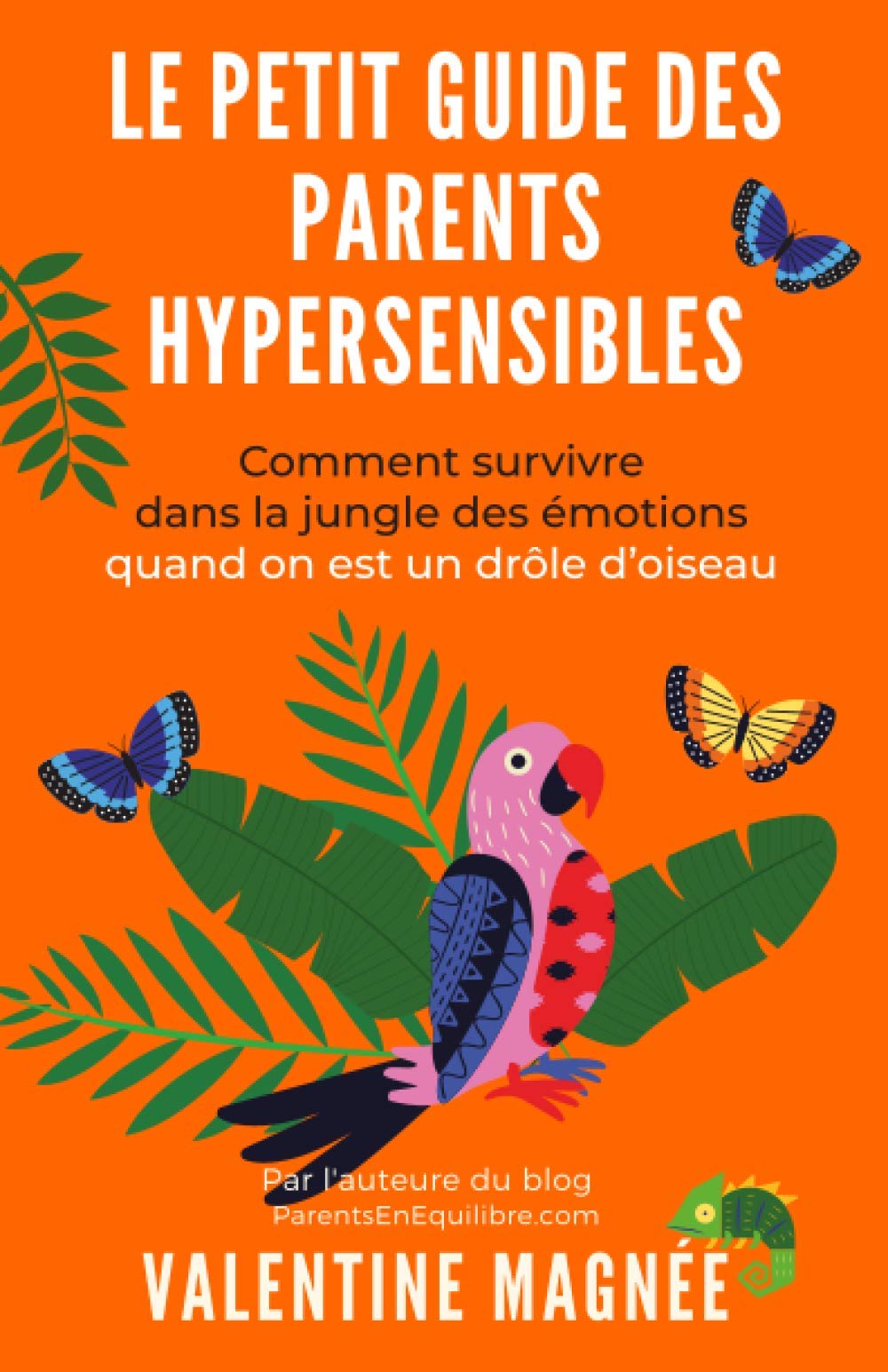 Le petit Guide des Parents Hypersensibles: Comment survivre dans la Jungle des Emotions, quand on est un drôle d'oiseau Psychology