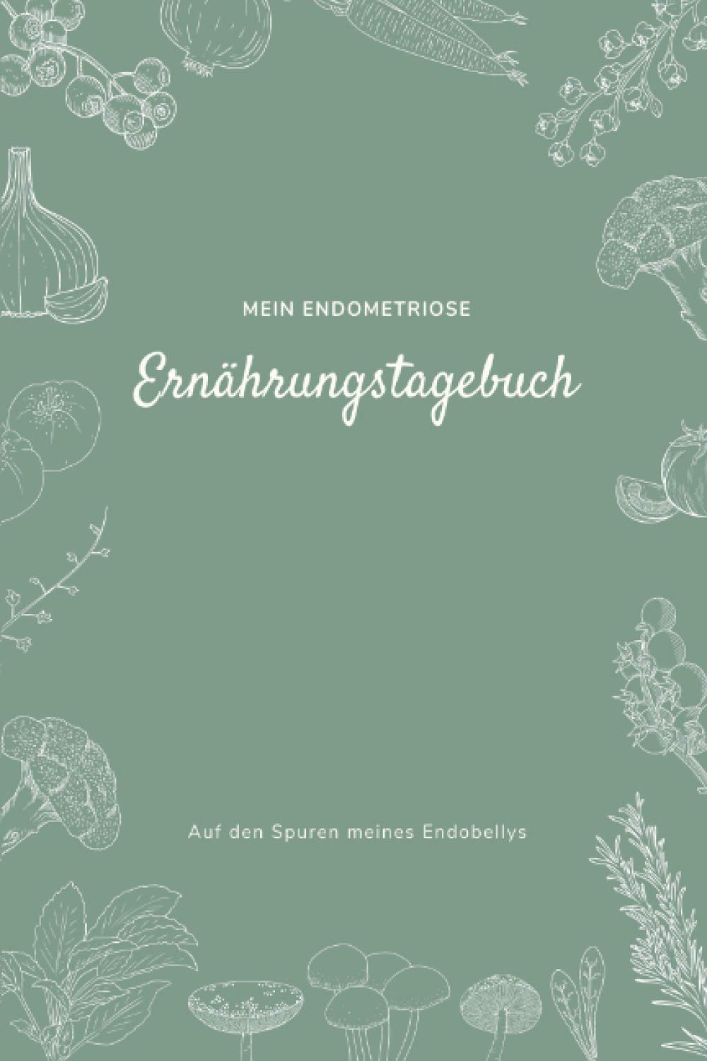 Mein Endometriose Ernährungstagebuch: Auf den Spuren meines Endobellys Health, Nutrition & Fitness