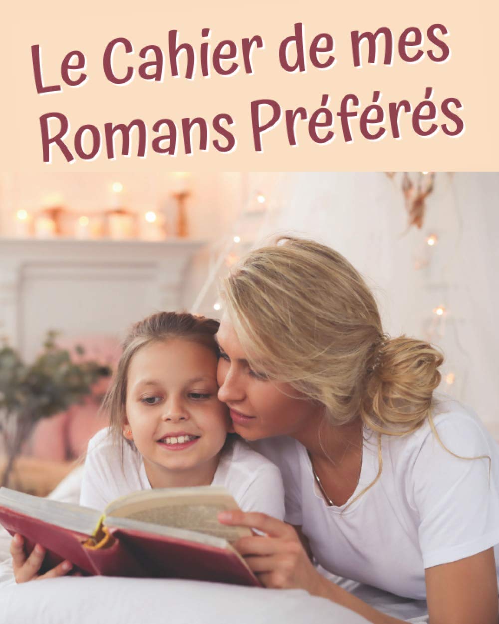 Le Cahier de mes Romans Préférés: Version pour filles | Une idée cadeau pour les filles à partir de 7 ans qui sont passionnés de lecture | 110 pages à compléter book