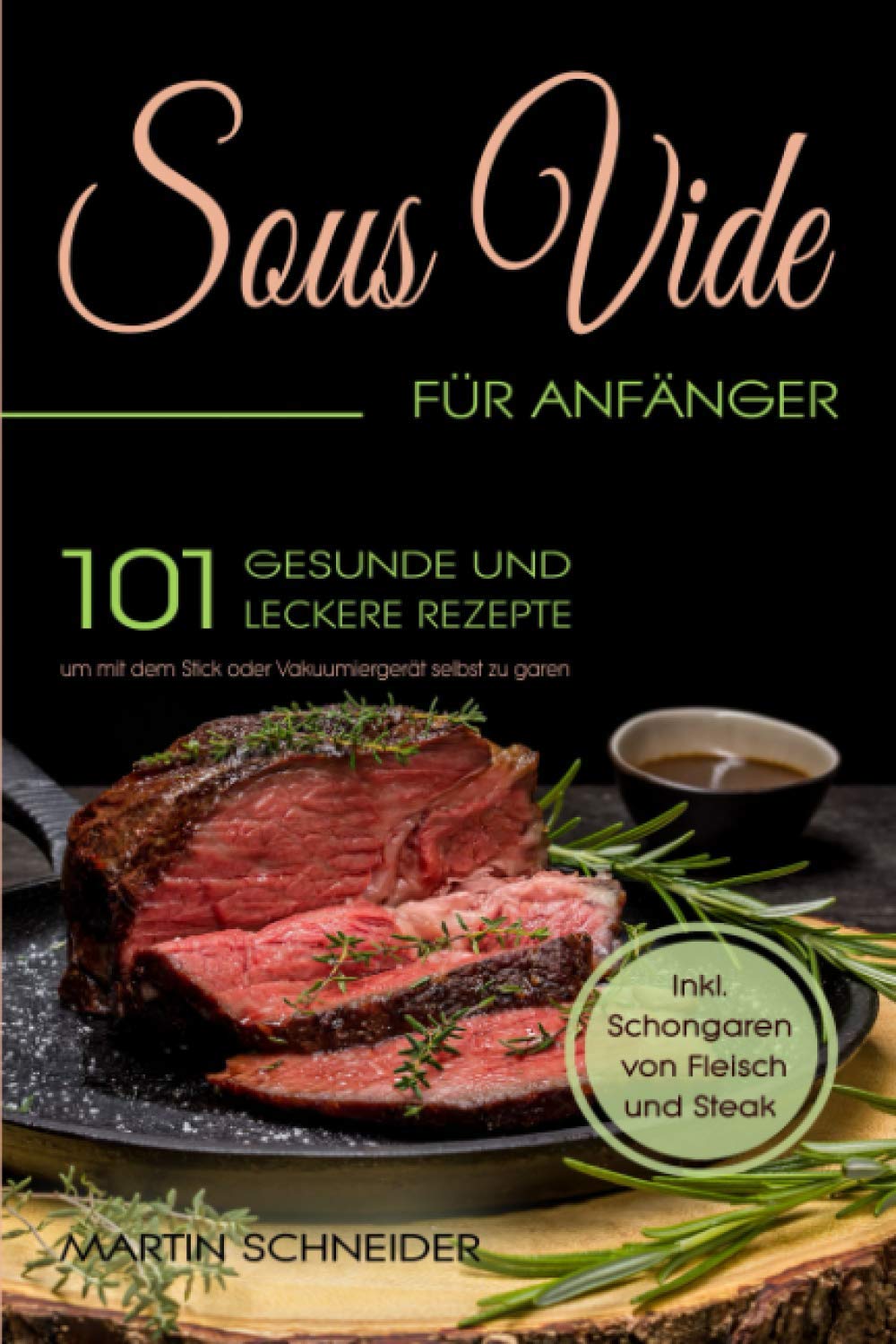 Sous Vide für Anfänger: 101 gesunde und leckere Rezepte um mit dem Stick oder Vakuumiergerät selbst zu garen. Inkl. Schongaren von Fleisch und Steak book