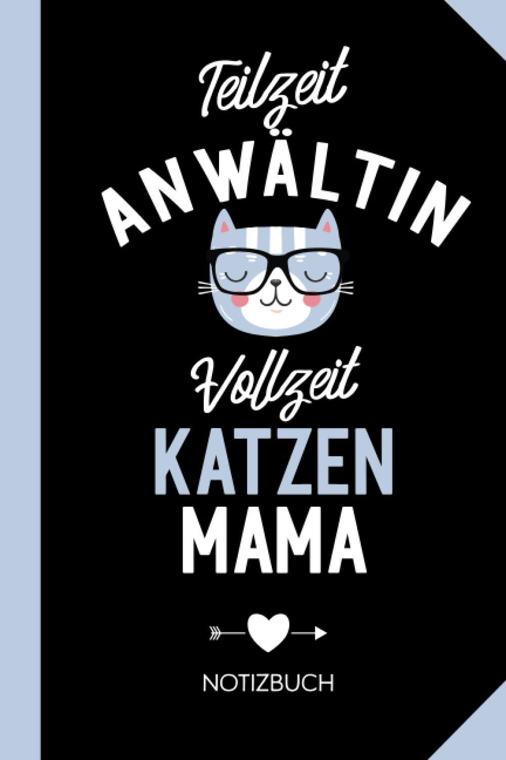Teilzeit Anwältin Vollzeit Katzenmama: Notizbuch als Geschenk für Anwältin mit Katze - Lustige Geschenke für Rechtsanwältin, Juristin zum Geburtstag oder Weihnachten Law