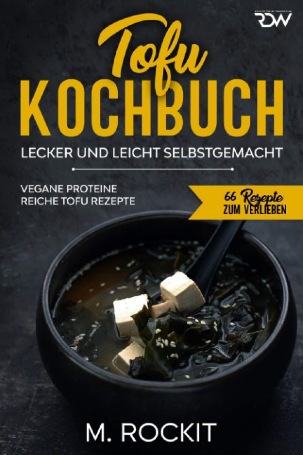 Tofu Kochbuch, Vegane Proteine reiche Tofu Rezepte: Lecker und leicht selbstgemacht (66 Rezepte zum Verlieben, Band 57) Leisure, Home & Garden