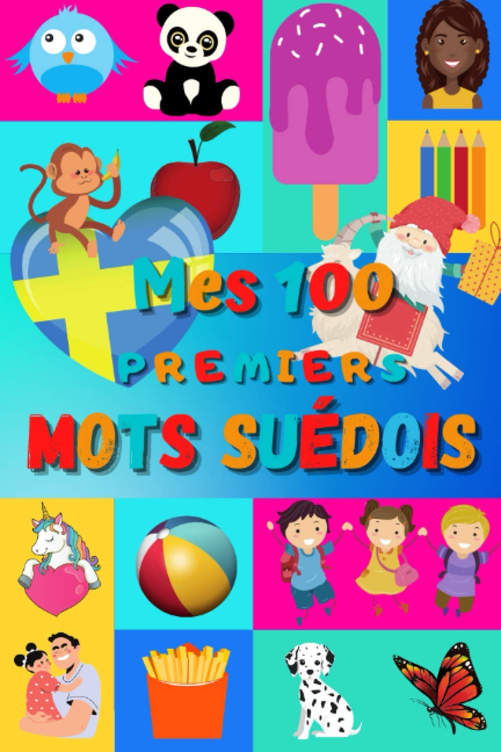 Mes 100 premiers mots Suédois: Apprendre le suédois enfants 2 à 6 ans | débuter le suédois bébé, enfant et maternelle | imagier : 100 belles images ... en suédois et traduction française | Suède | book