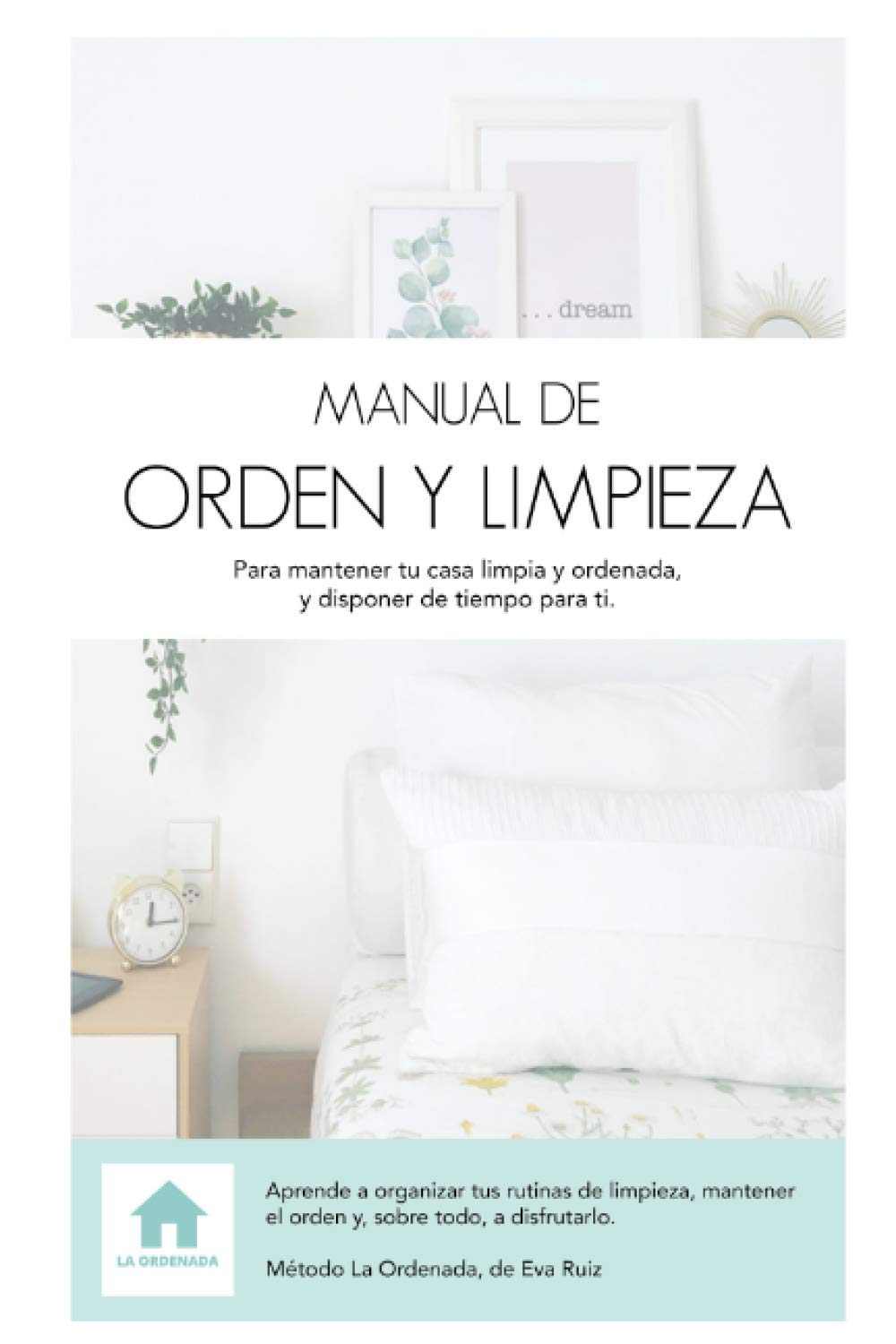 MANUAL DE ORDEN Y LIMPIEZA: Para mantener tu casa limpia y ordenada, y disponer de tiempo para ti. Hobbies & Crafts