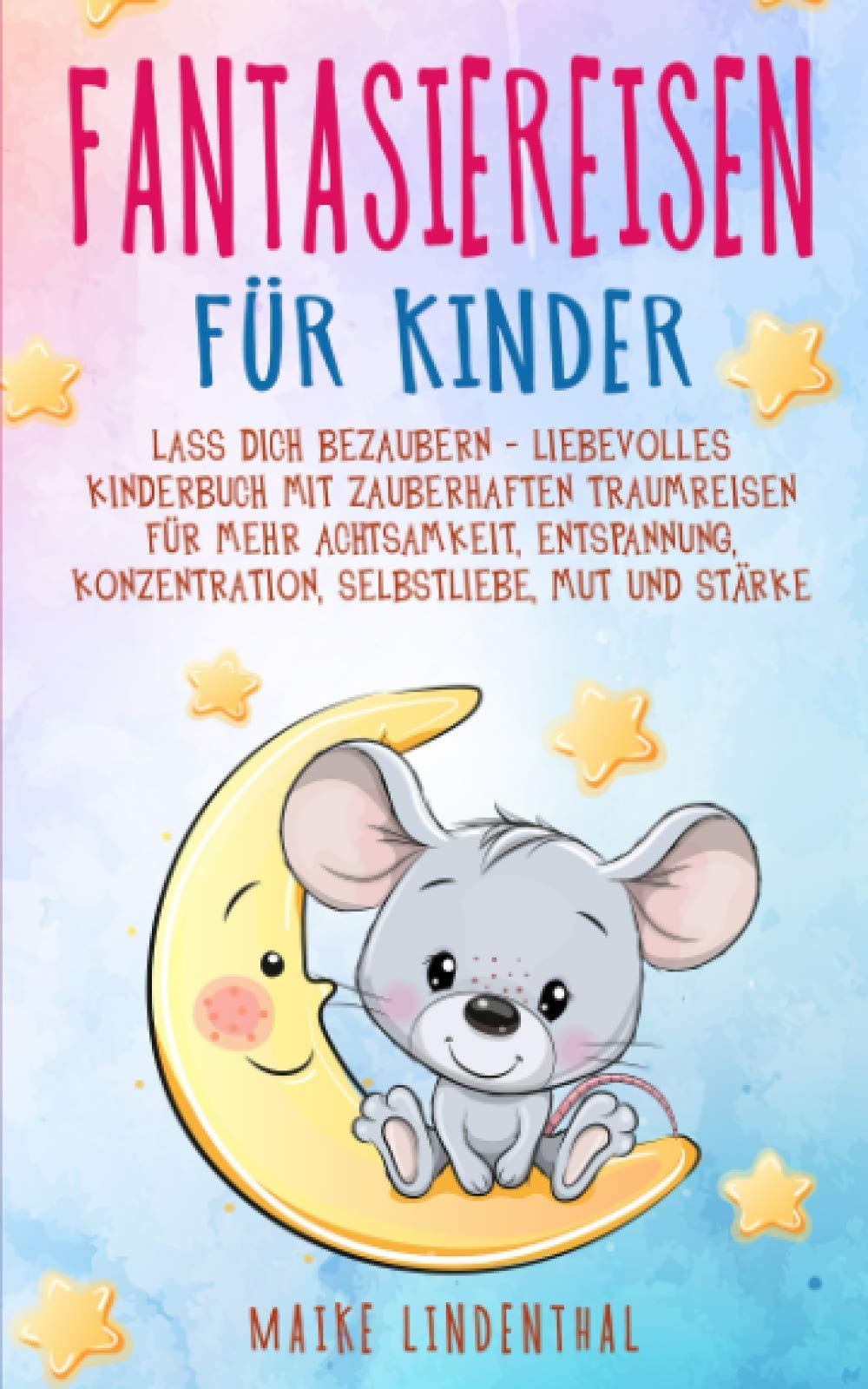 Fantasiereisen für Kinder - Lass dich bezaubern: Liebevolles Kinderbuch mit zauberhaften Traumreisen. Für mehr Achtsamkeit, Entspannung, Konzentration, Selbstliebe, Mut und Stärke Medicine