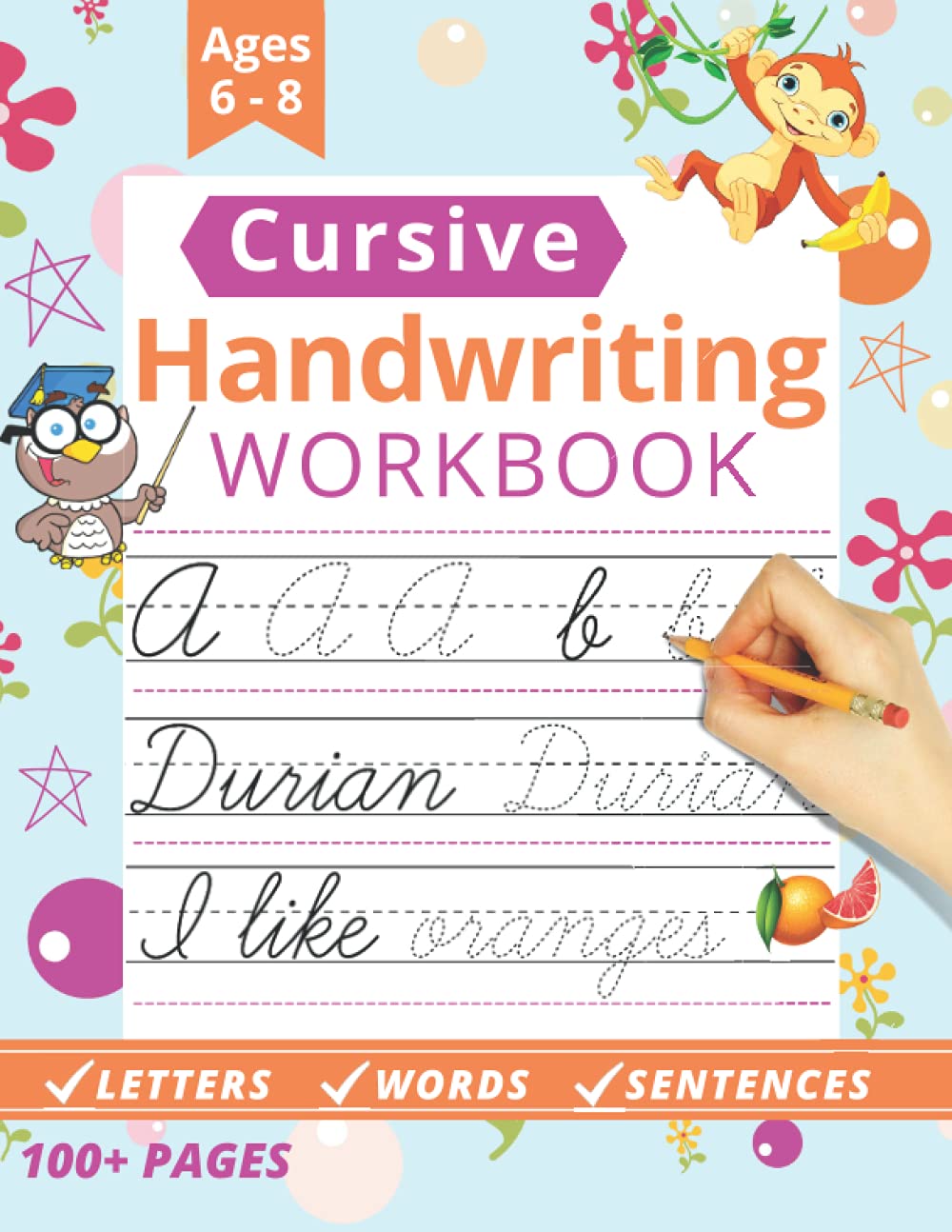 Cursive Handwriting Books For Kids Age 6-8: Writing Practice Book to Master Letters, Words & Sentences | Kindergarten Workbook, 1st Grade Workbook and 2nd+ Learning & Reference