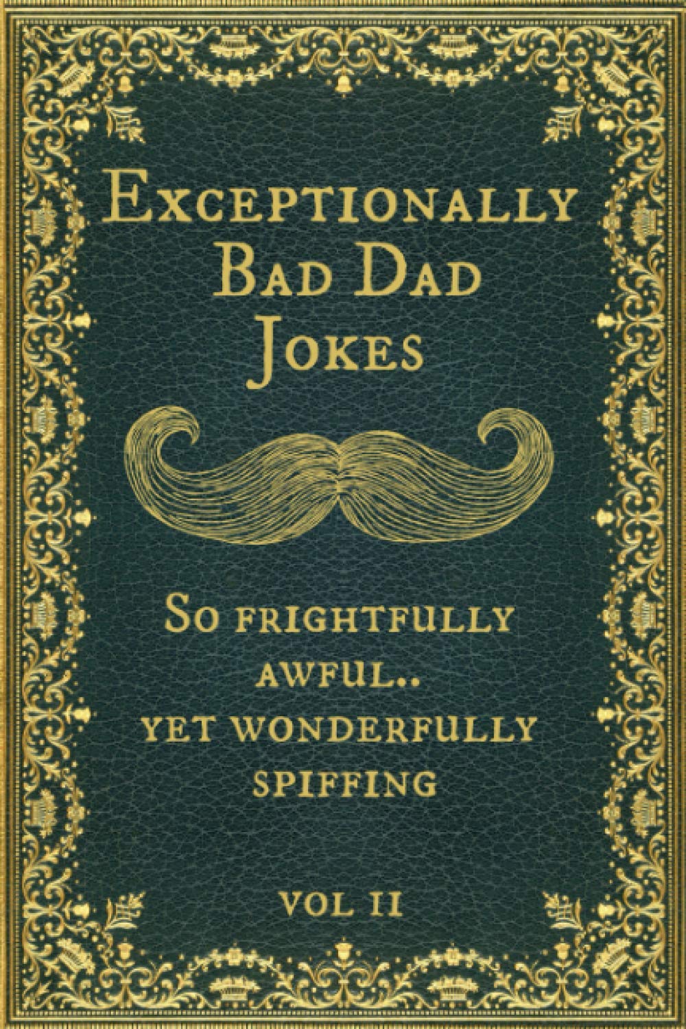Exceptionally Bad Dad Jokes: So frightfully awful.. yet wonderfully spiffing. Vol II Parents & Children
