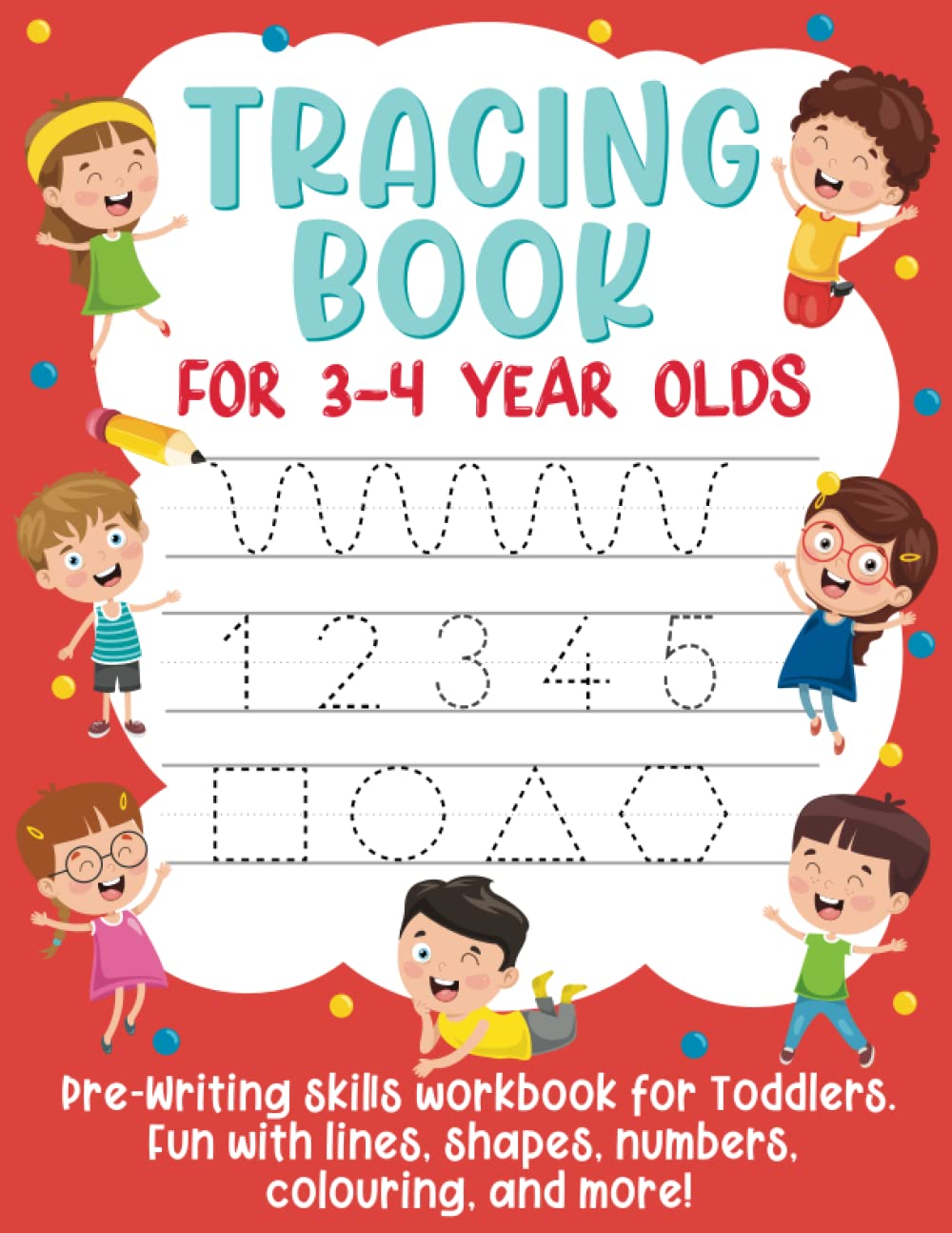 Tracing Book for 3-4 Year Olds: Pre-Writing Skills Workbook for Toddlers. Fun with Lines, Shapes, Numbers, Colouring, and More!: (Gift Idea for Girls and Boys) Non-fiction