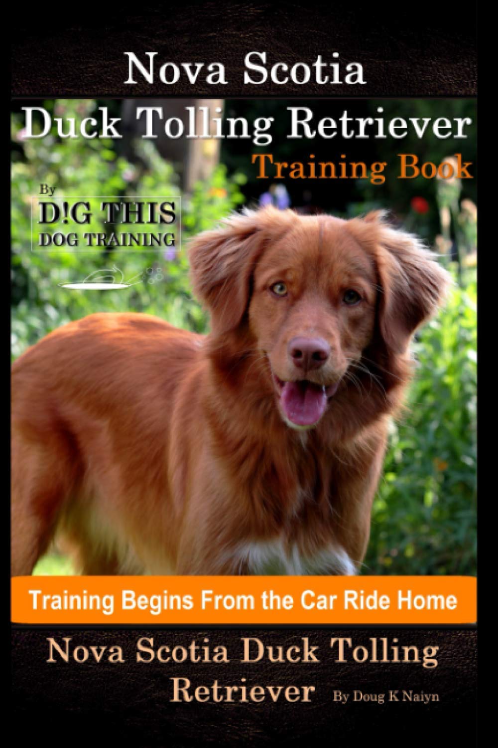 Nova Scotia Duck Tolling Retriever Training Book By D!G THIS DOG Training, Training Begins from the Car Ride Home, Nova Scotia Duck Tolling Retriever Pets