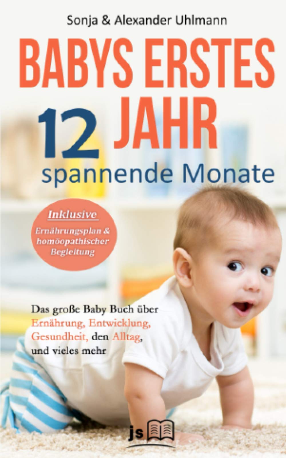 Babys erstes Jahr! 12 spannende Monate: Das große Baby Buch über Ernährung, Entwicklung, Gesundheit, den Alltag und vieles mehr für ein wundervolles erstes Jahr. Inkl. Ernährungsplan Contemporary literature Books