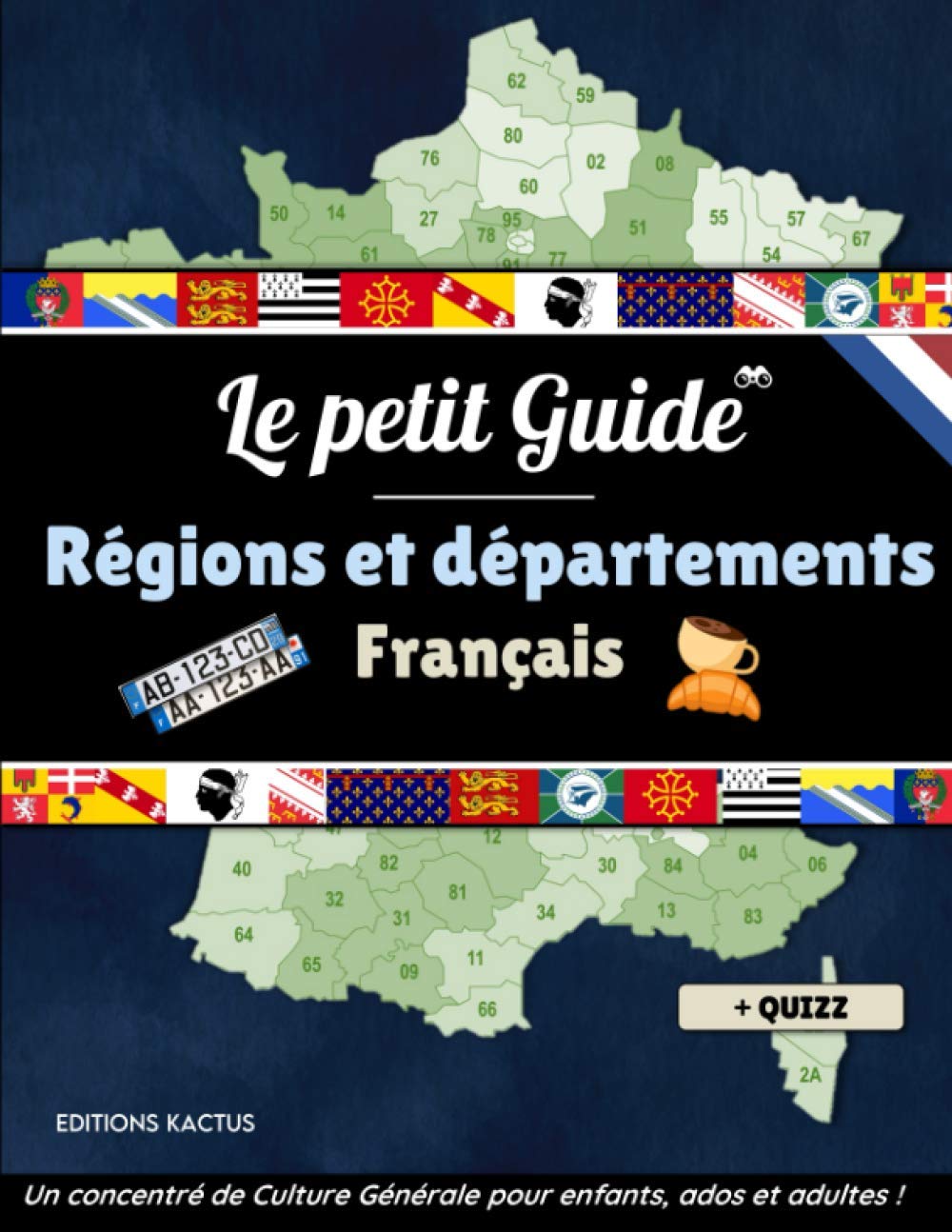 Le Petit Guide - Régions et Départements Français: Devenez incollable sur la géographie française et sur les numéros de plaque d'immatriculation croisés sur l'autoroute ! | + Quizz 50 questions Study Guides