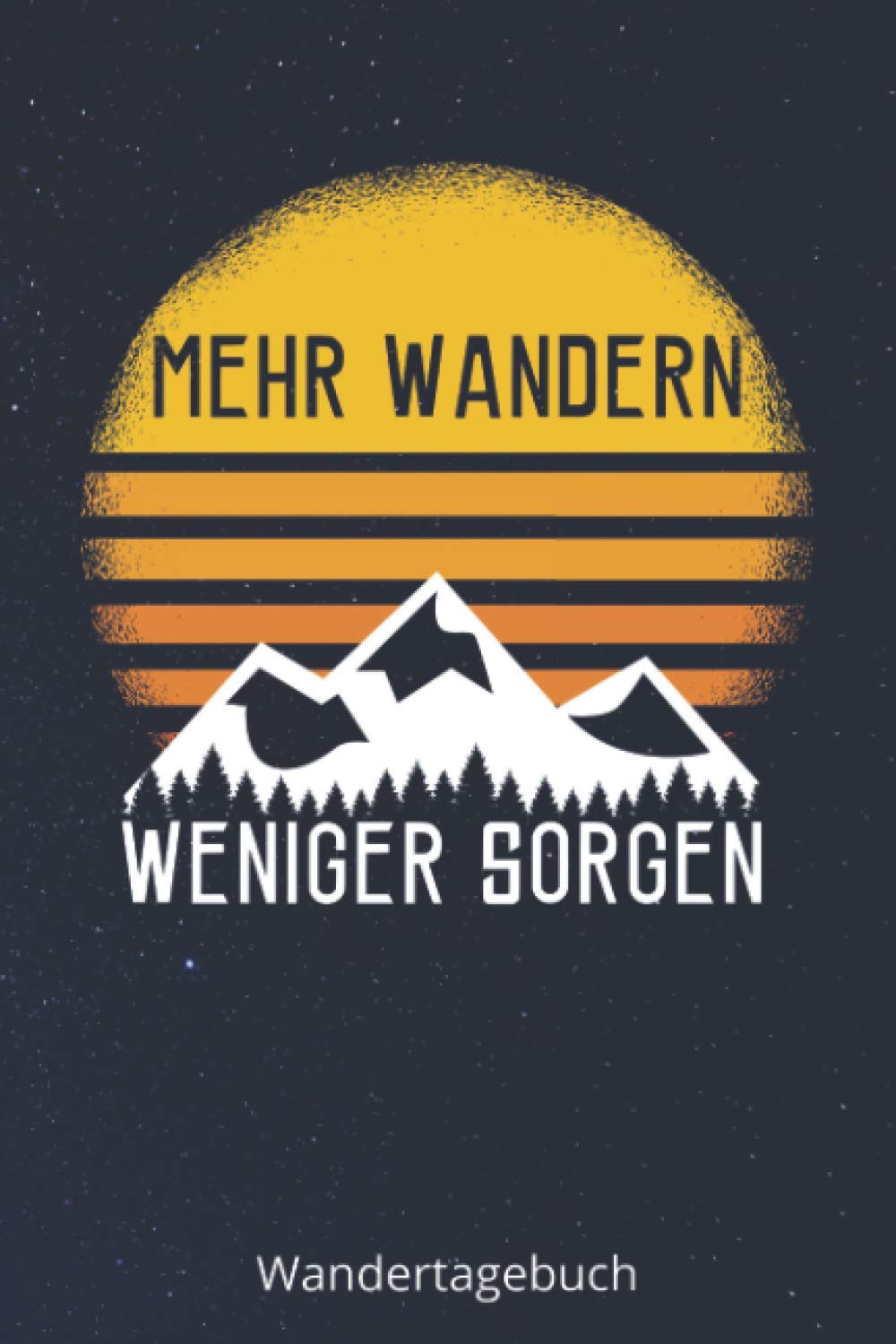 WANDERTAGEBUCH - Mehr Wandern Weniger Sorgen: Gipfelbuch Tourenbuch Wanderlogbuch zum Reinschreiben, Ausfüllen und Festhalten | ca. DIN A5 (ca. 15,24 x 22,86 cm) Hiking & Cycling Books