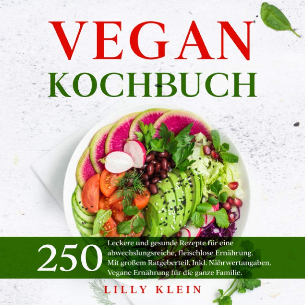 VEGAN KOCHBUCH: 250 leckere und gesunde Rezepte für eine abwechslungsreiche, fleischlose Ernährung. Mit großem Ratgeberteil. Inkl. Nährwertangaben. Vegane Ernährung für die ganze Familie. Garden & Plants