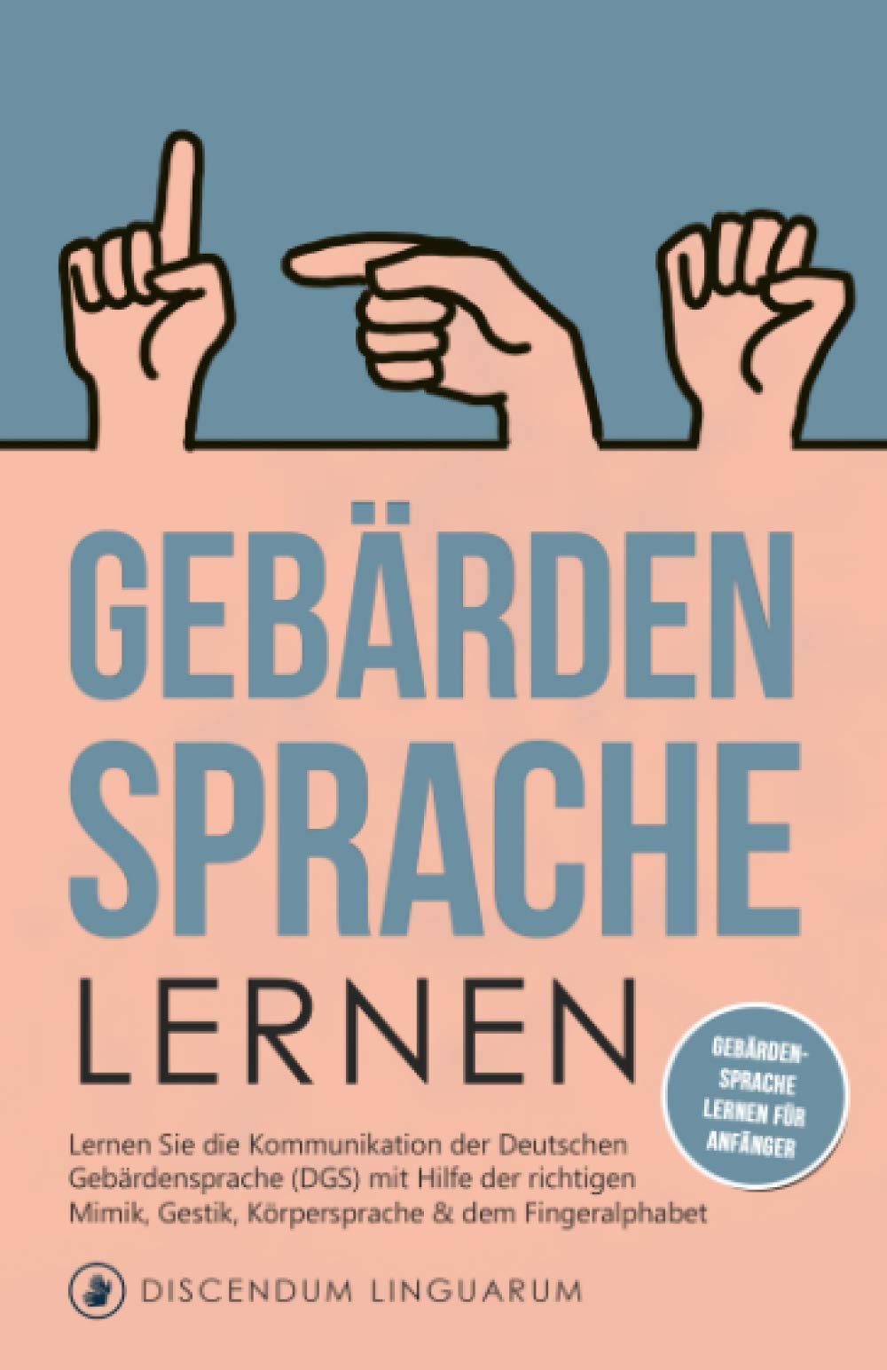 Gebärdensprache lernen: Lernen Sie die Kommunikation der Deutschen Gebärdensprache (DGS) mit Hilfe der richtigen Mimik, Gestik, Körpersprache & dem Fingeralphabet # Gebärdensprache lernen für Anfänger Books