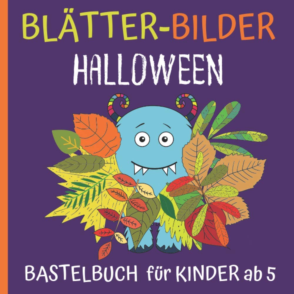 Blätter-Bilder: Halloween - Bastelbuch ab 5 Jahre: Blüten und Blätter sammeln, kleben und ausmalen - Geister, Monster, Hexen - Kreativbuch für Regentage Hobbies & Crafts