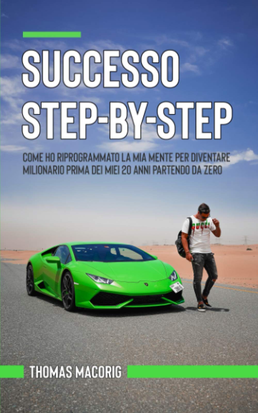 Successo Step-By-Step: Come ho riprogrammato la mia mente per diventare milionario prima dei miei 20 anni partendo da zero Business, Finance & Career