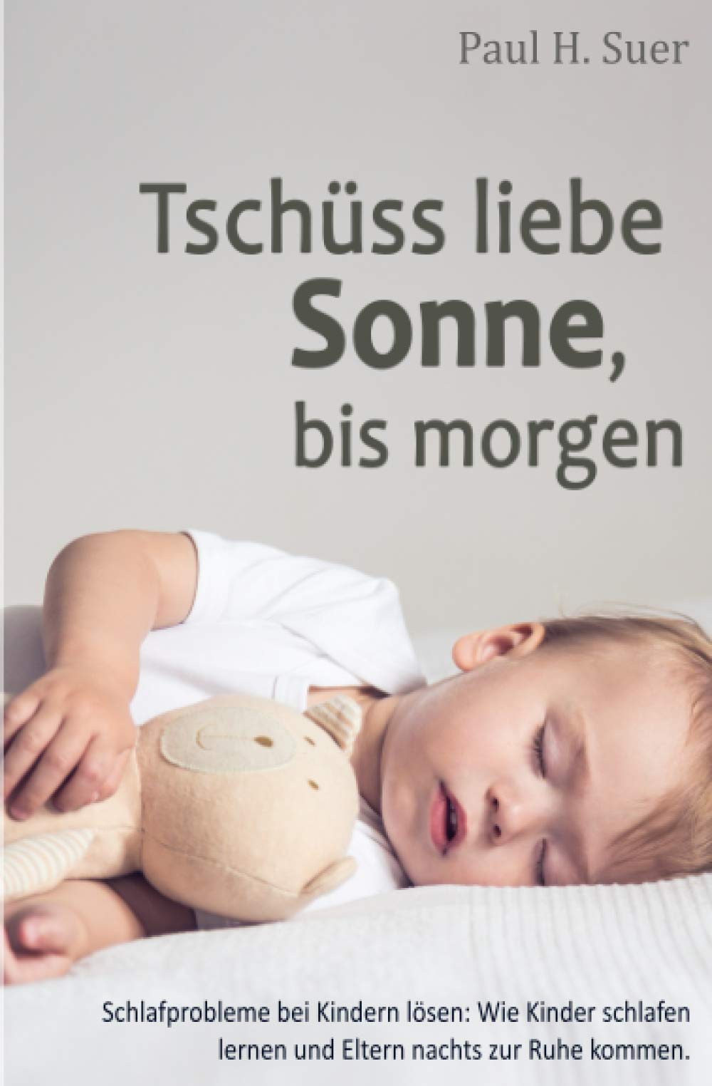 Tschüss liebe Sonne, bis morgen: Schlafprobleme bei Kindern lösen. Wie Kinder schlafen lernen und Eltern nachts zur Ruhe kommen. Psychology