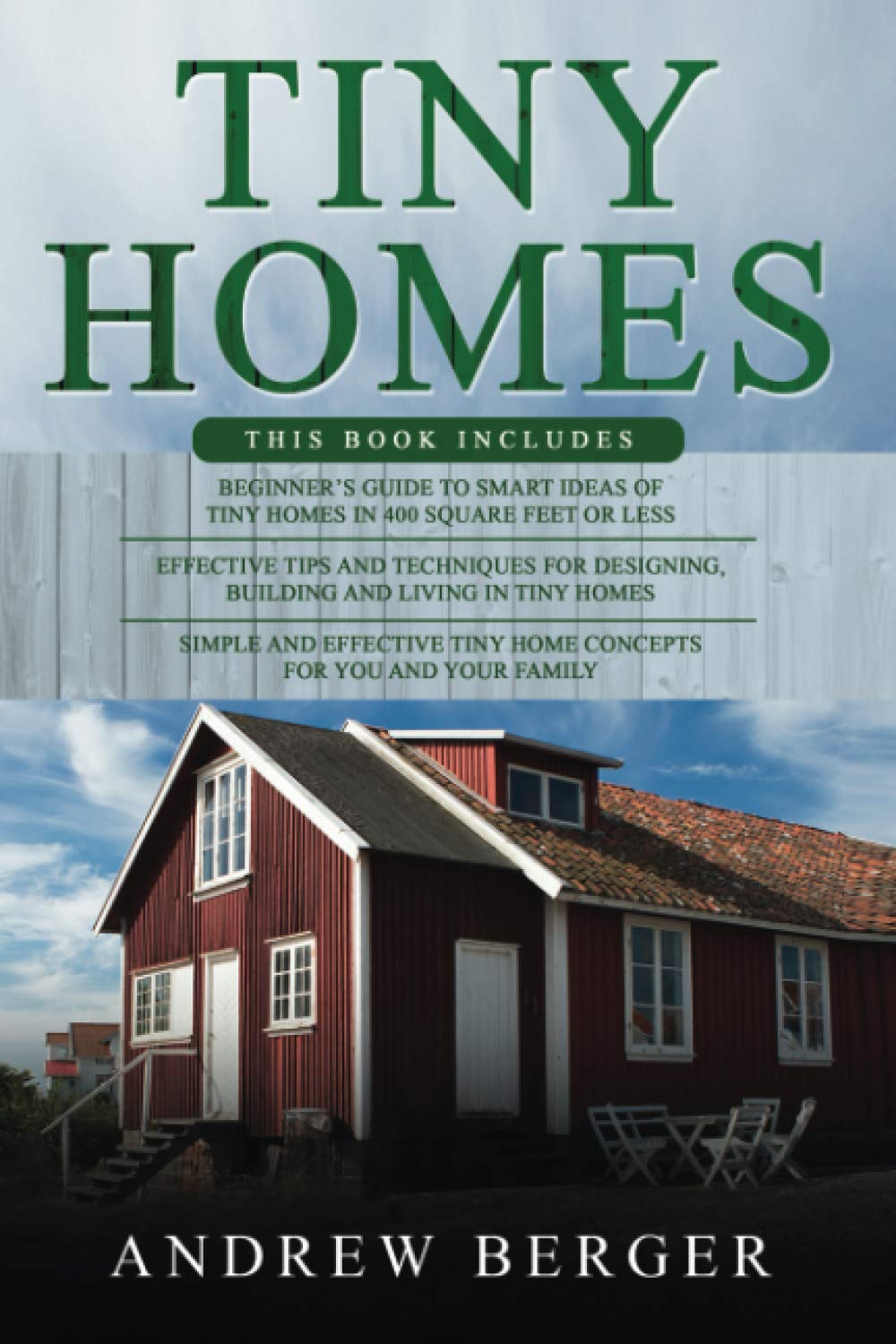 Tiny Homes: 3 in 1- Beginner’s Guide+ Effective Tips and Techniques+ Simple and effective concepts of building beautiful Tiny Homes Hobbies & Crafts