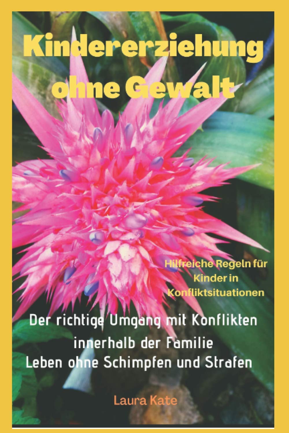 Kindererziehung ohne Gewalt: Der richtige Umgang mit Konflikten innerhalb der Familie. Leben ohne schimpfen und strafen. Hilfreiche Regeln für Kinder in Konfliktsituationen Architecture