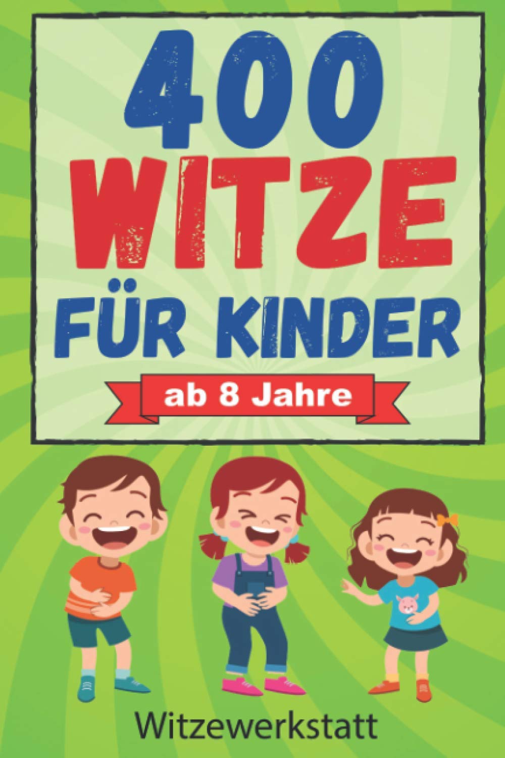 400 Witze für Kinder ab 8 Jahre: Das Witzebuch für Mädchen und Jungen ab 8, zum Auswendiglernen und Weitererzählen. Ideal für Grundschulkinder zur Förderung des Lesens, Lachspaß für Jung und Alt Politics & Society Books