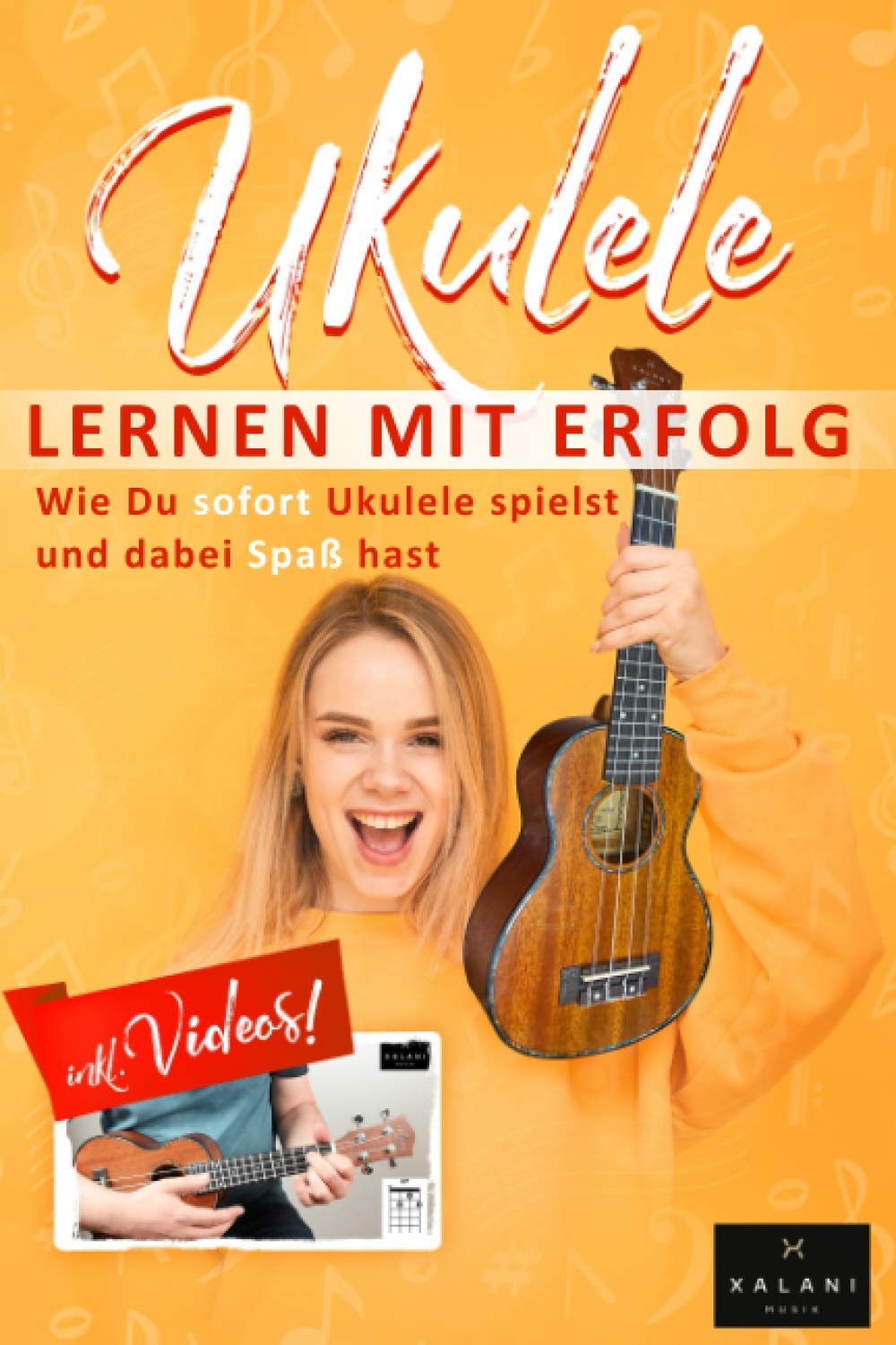 Ukulele Lernen mit Erfolg: Wie Du sofort Ukulele spielst und dabei Spaß hast: Einfach erklärt für Kinder und Erwachsene, Lehrbuch inklusive Videos Arts & Music