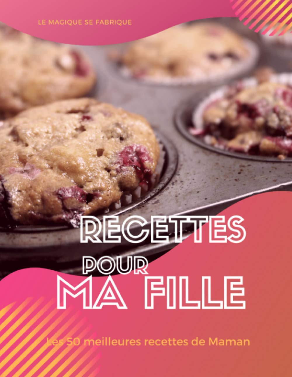 Recettes pour ma Fille, les 50 meilleures recettes de Maman!: Un livre de recettes à remplir pour offrir à votre fille les secrets des gourmandises de son enfance. Un cadeau plein de tendresse! book