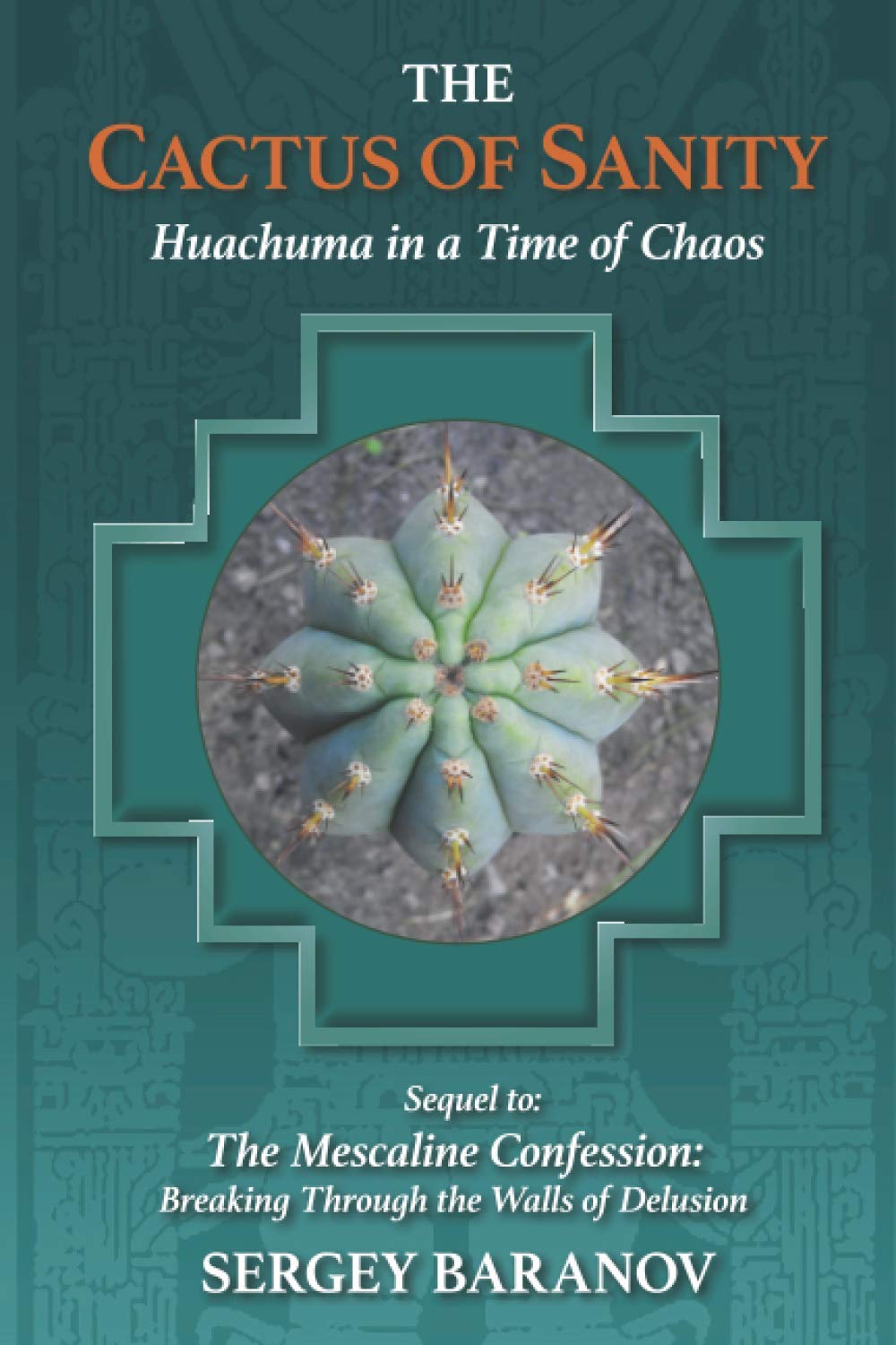 The Cactus of Sanity: Huachuma in a Time of Chaos book