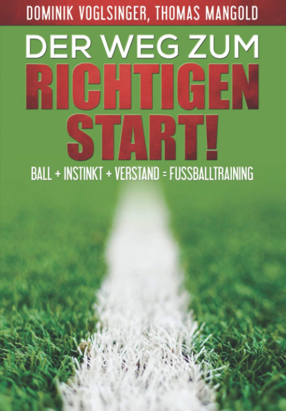 Der Weg zum richtigen Start!: Ball + Instink + Verstand = Fußballtraining (Der Weg zu einer nachhaltigen Fussballausbildung, Band 1) Leisure & Fun