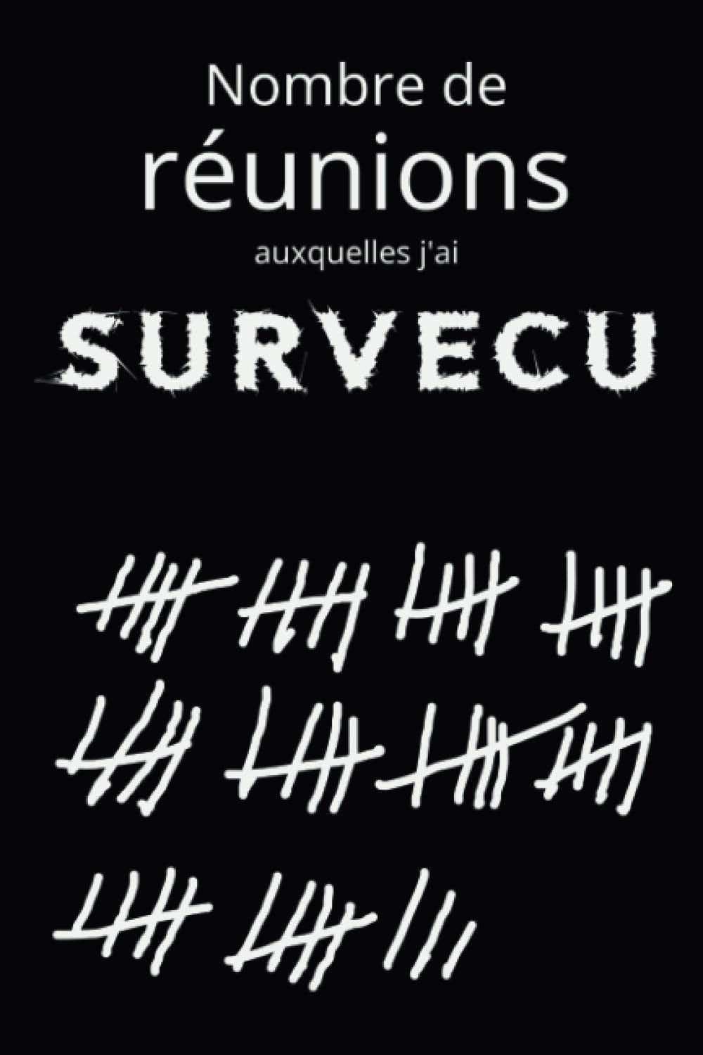 Nombre de réunions auxquelles j'ai survécu | 110 pages - 15,24cm x 22,86cm ( 6x9" ): Carnet de notes ligné à couverture humoristique, drôle, pour rigoler Business, Finance & Career