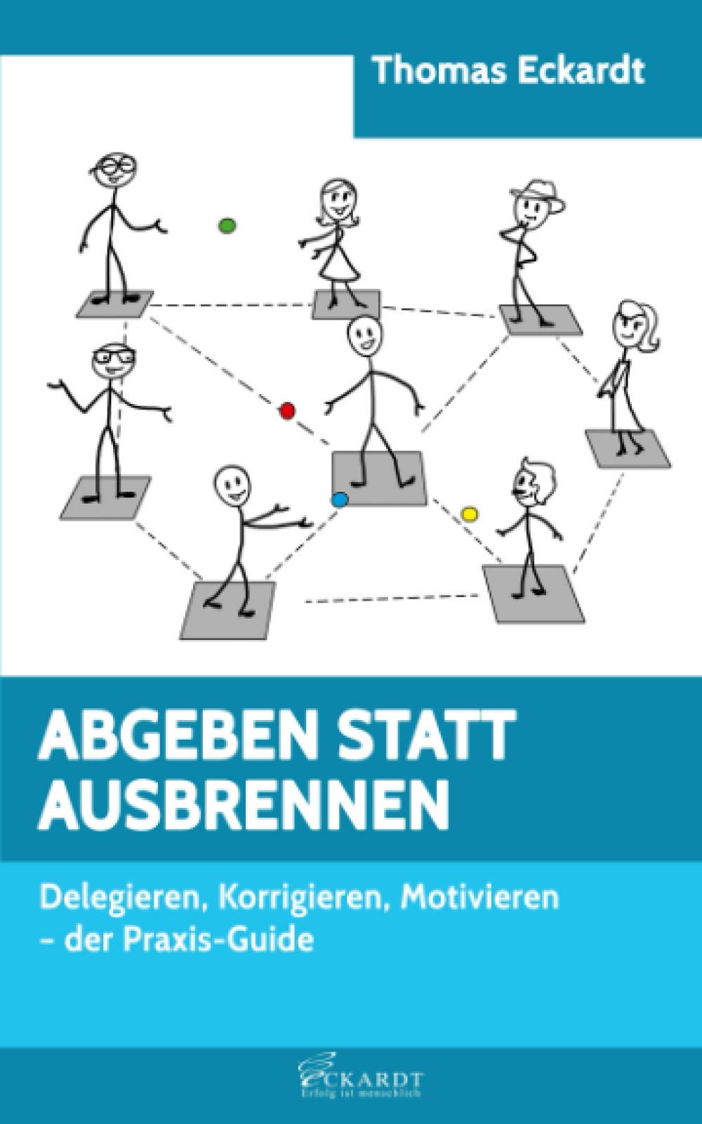 ABGEBEN STATT AUSBRENNEN: Delegieren, Korrigieren, Motivieren - der Praxis-Guide Business, Finance & Career