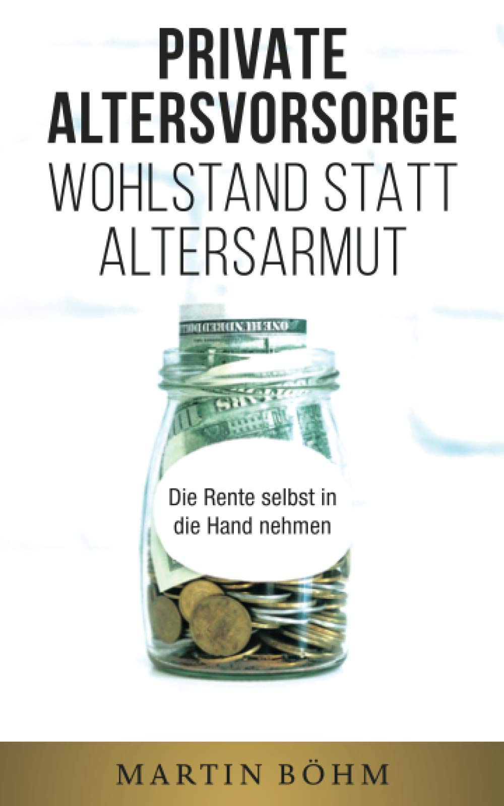 Private Altersvorsorge: Wohlstand statt Altersarmut: Die Rente selbst in die Hand nehmen Business, Finance & Career