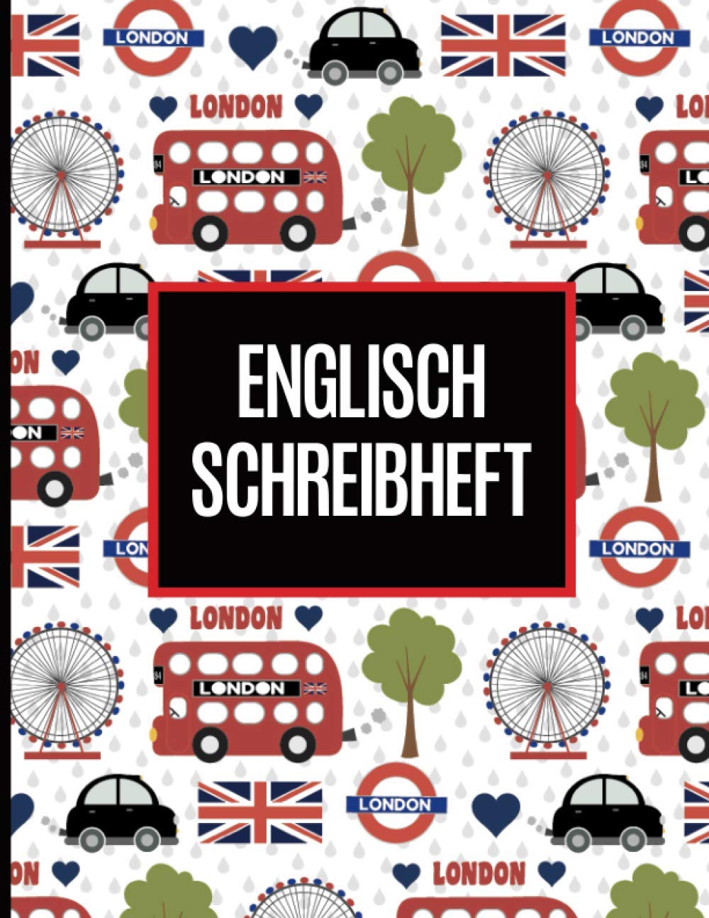 Englisch Schreibheft: Englisches Notizbuch 8.5x11 zoll ca DIN A4 | 112 linierte Seiten mit weißem Rand | Schönes Arbeitsbuch für Anfänger und ... Doppeldecker London Flagge England London Eye Foreign Languages ​​& Dictionaries