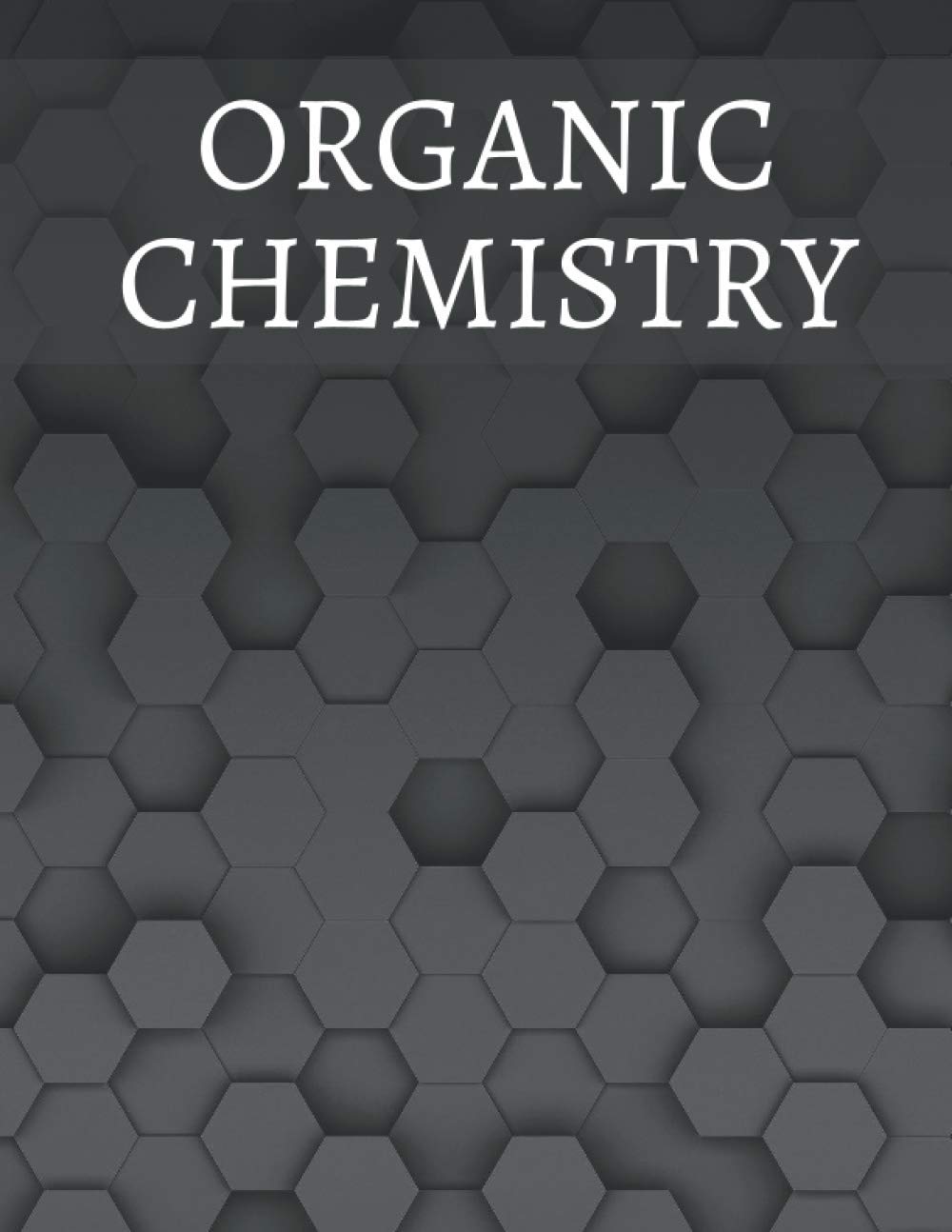 Organic Chemistry Notebook: 200 Pages, ¼ Inch Hexagons, Hexagonal Graph Paper, Chemistry Hexagon Notebook, Hex Graph Paper, Organic Chemistry Paper, ... Hexagonal Graph Paper For Organic Chemistry book