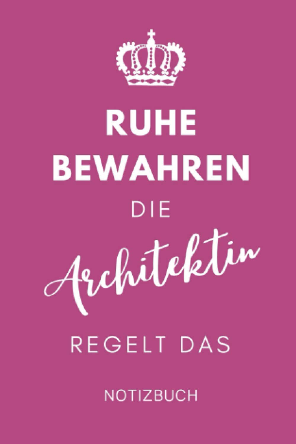 RUHE BEWAHREN DIE ARCHITEKTIN REGELT DAS NOTIZBUCH: A5 Notizbuch 120 Seiten liniert | Architekt Geschenkidee | Geschenke für Studenten | Bauzeichner | Architektur Studium | Examen | Bachelor | Master Architecture