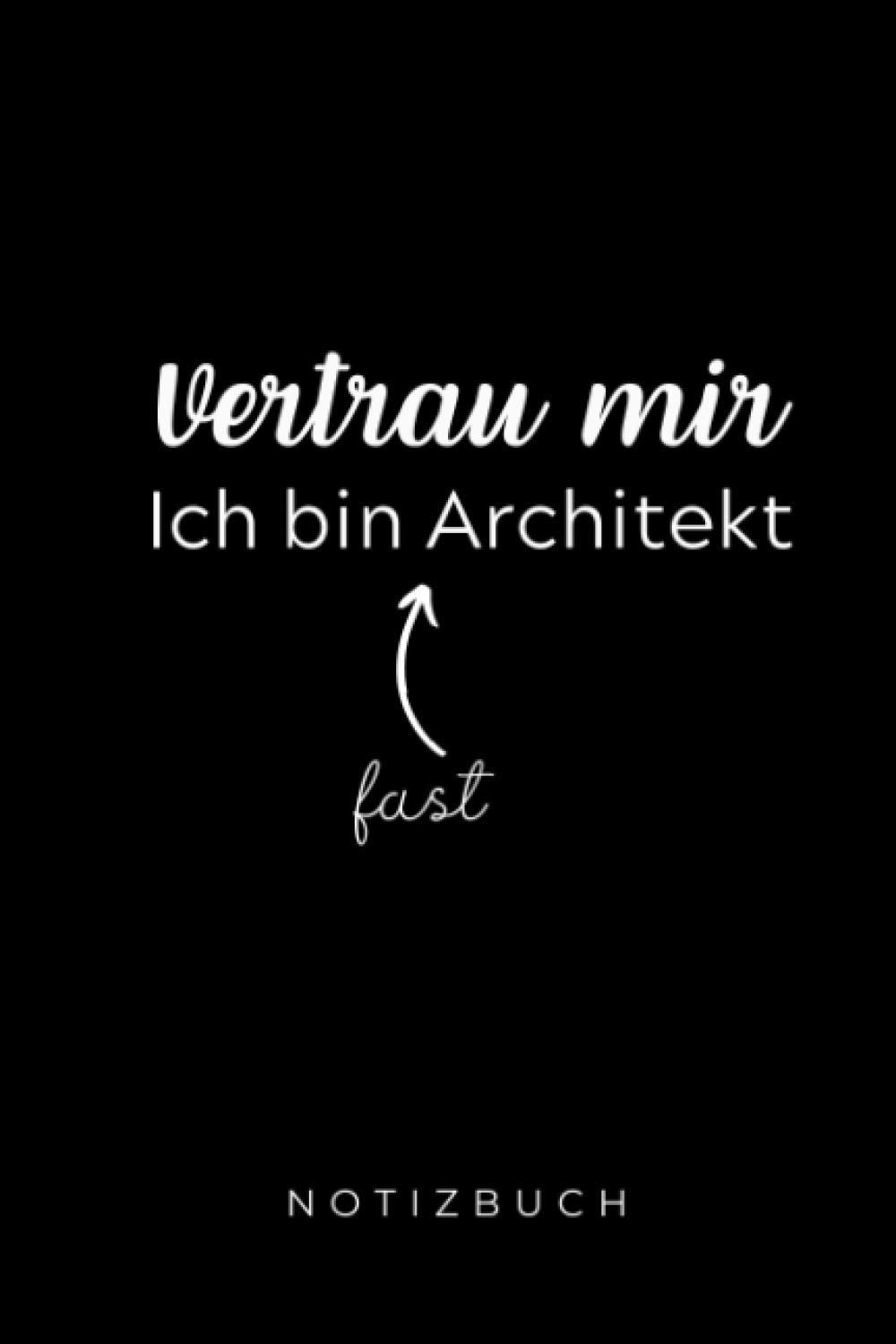 VERTRAU MIR ICH BIN FAST ARCHITEKT NOTIZBUCH: A5 Notizbuch 120 Seiten liniert | Architekt Geschenkidee | Geschenke für Studenten | Bauzeichner | Architektur Studium | Examen | Bachelor | Master Architecture