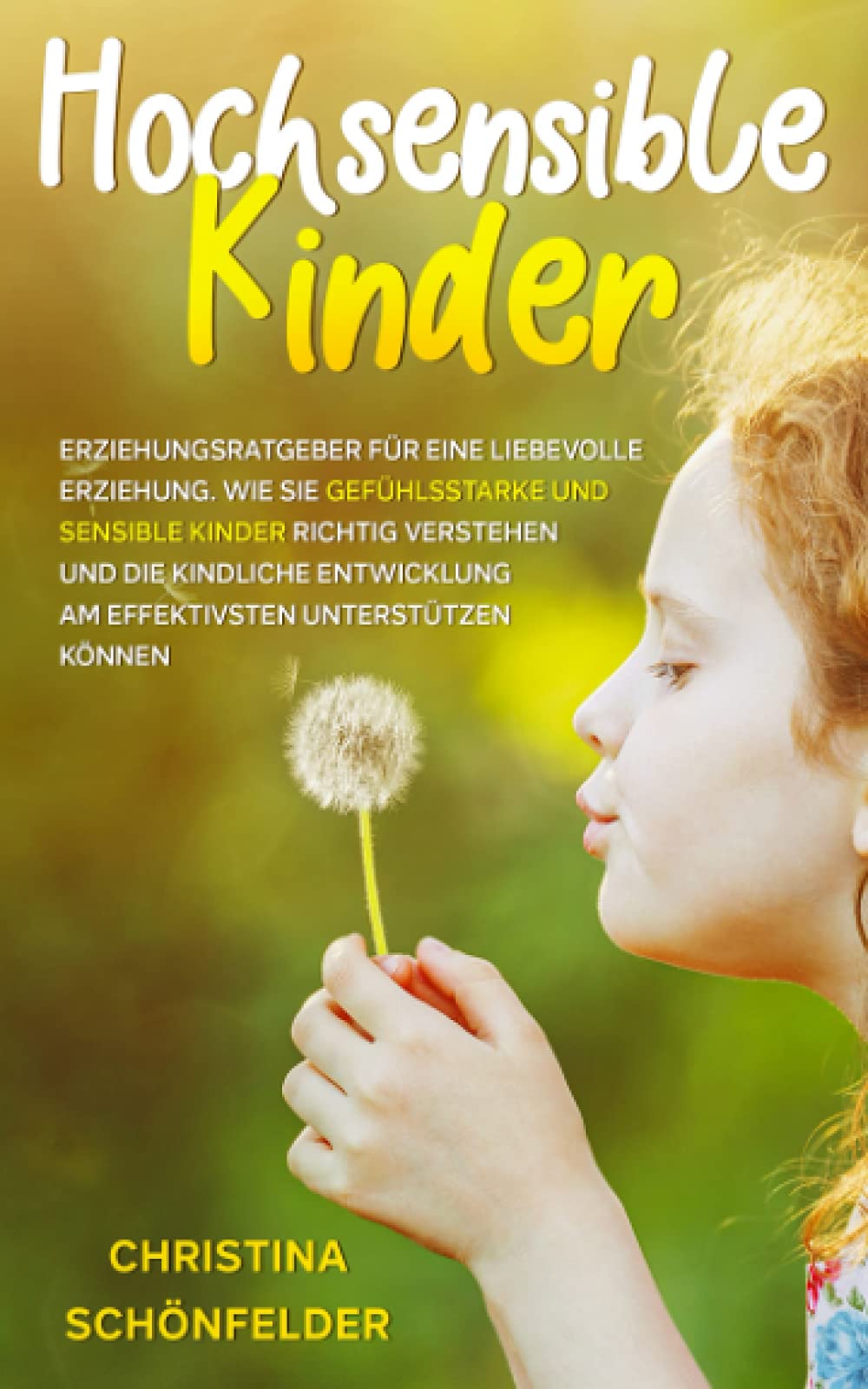 Hochsensible Kinder: Erziehungsratgeber für eine liebevolle Erziehung. Wie Sie gefühlsstarke und sensible Kinder richtig verstehen und die kindliche Entwicklung am effektivsten unterstützen können Psychology