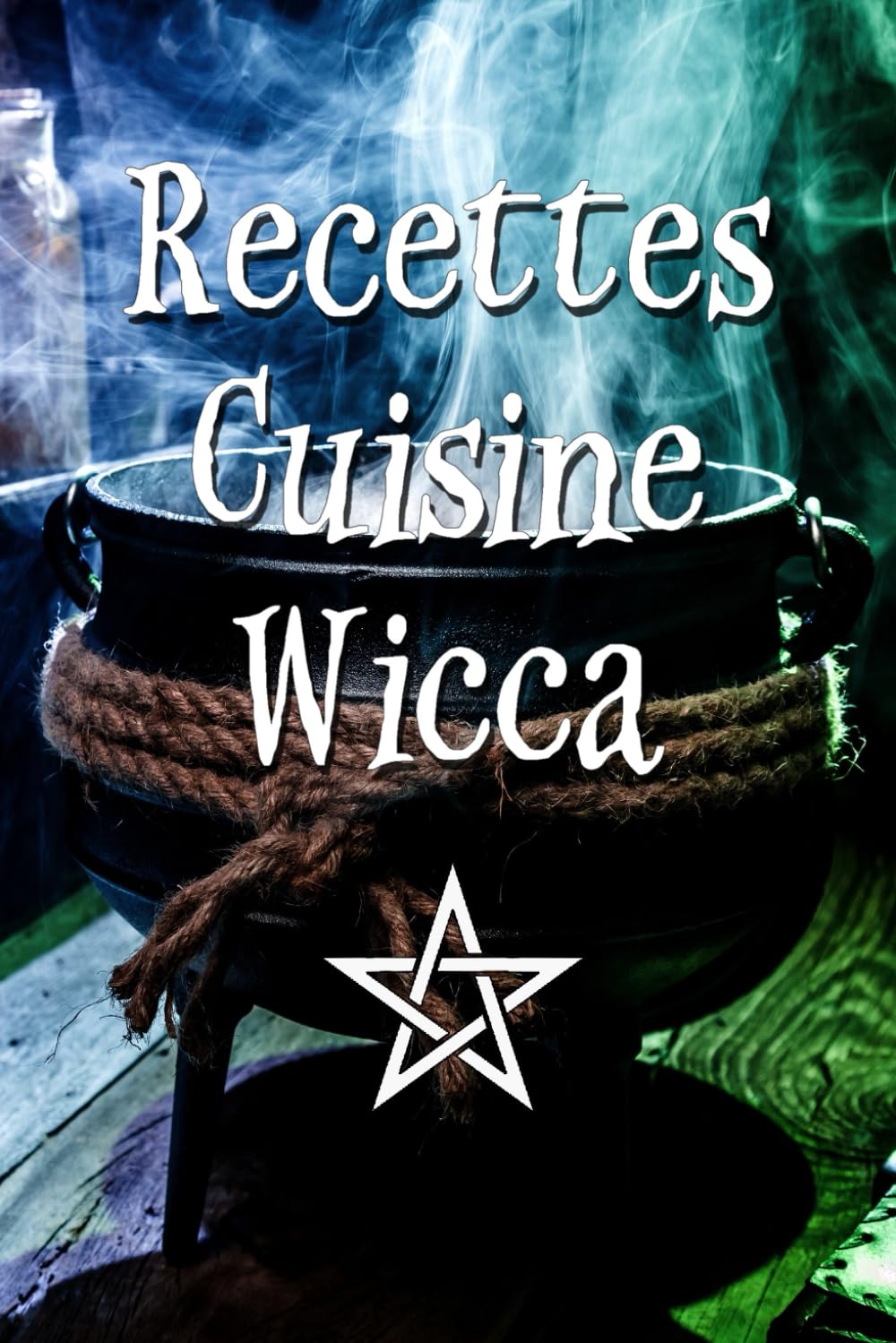 Recettes Cuisine Wicca: Cahier de cuisine Wicca pour noter toutes vos recettes et rituels. book