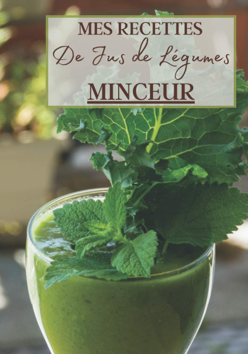 Mes Recettes de Jus de Légumes Minceur: Livre recette extracteur de jus a remplir pour detox, jeune, cuisiner simple ou pour le plaisir du gout. ... pour maigrir ou manger léger | 100 recettes book