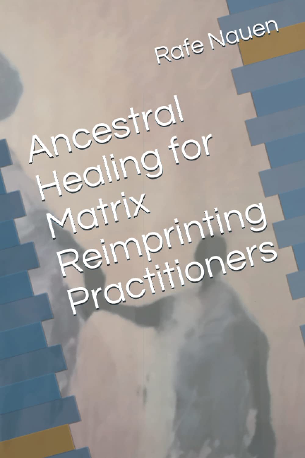 Ancestral Healing for Matrix Reimprinting Practitioners: Systemic work to facilitate the journey Religion & Esotericism